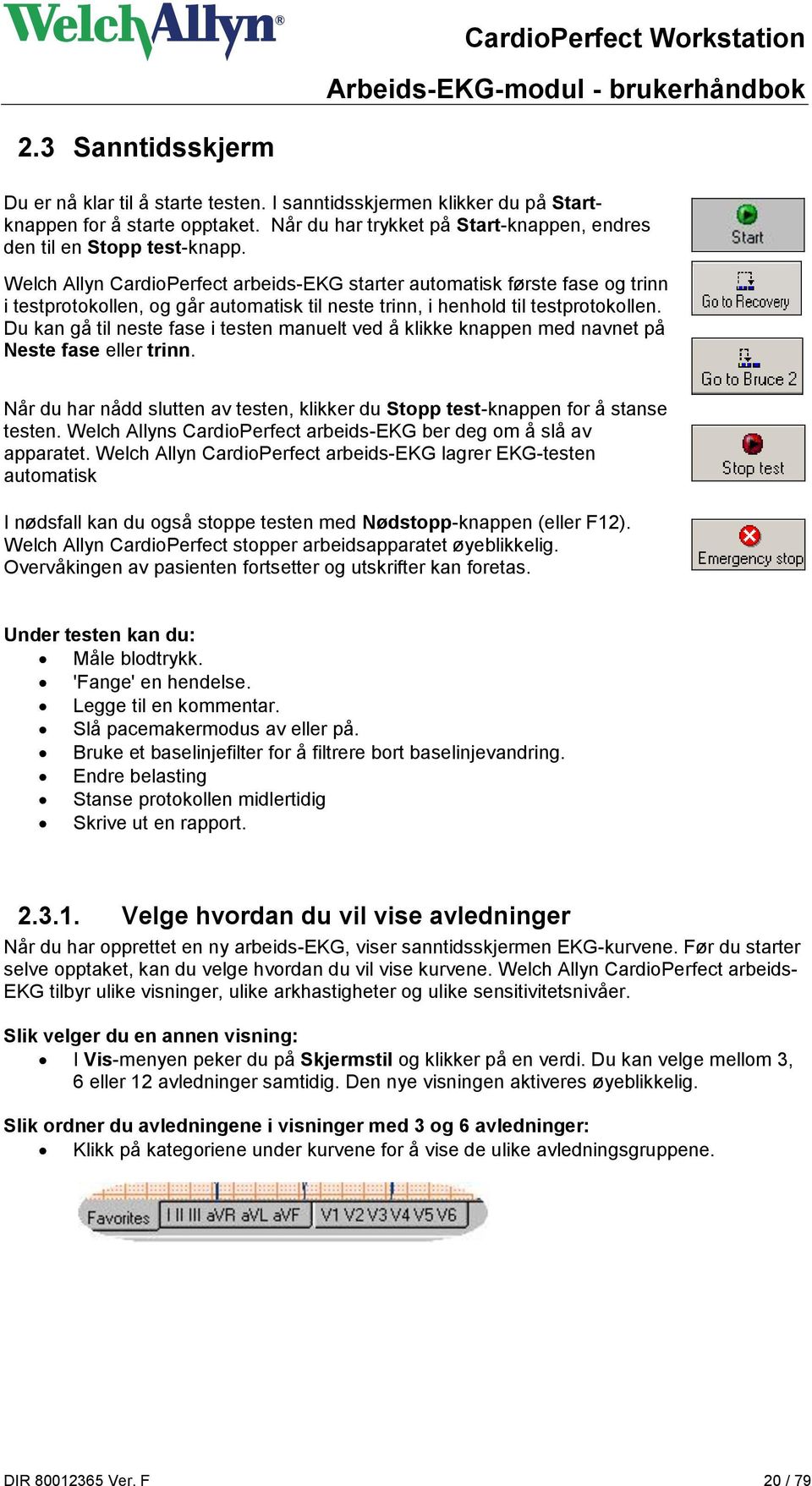 Du kan gå til neste fase i testen manuelt ved å klikke knappen med navnet på Neste fase eller trinn. Når du har nådd slutten av testen, klikker du Stopp test-knappen for å stanse testen.