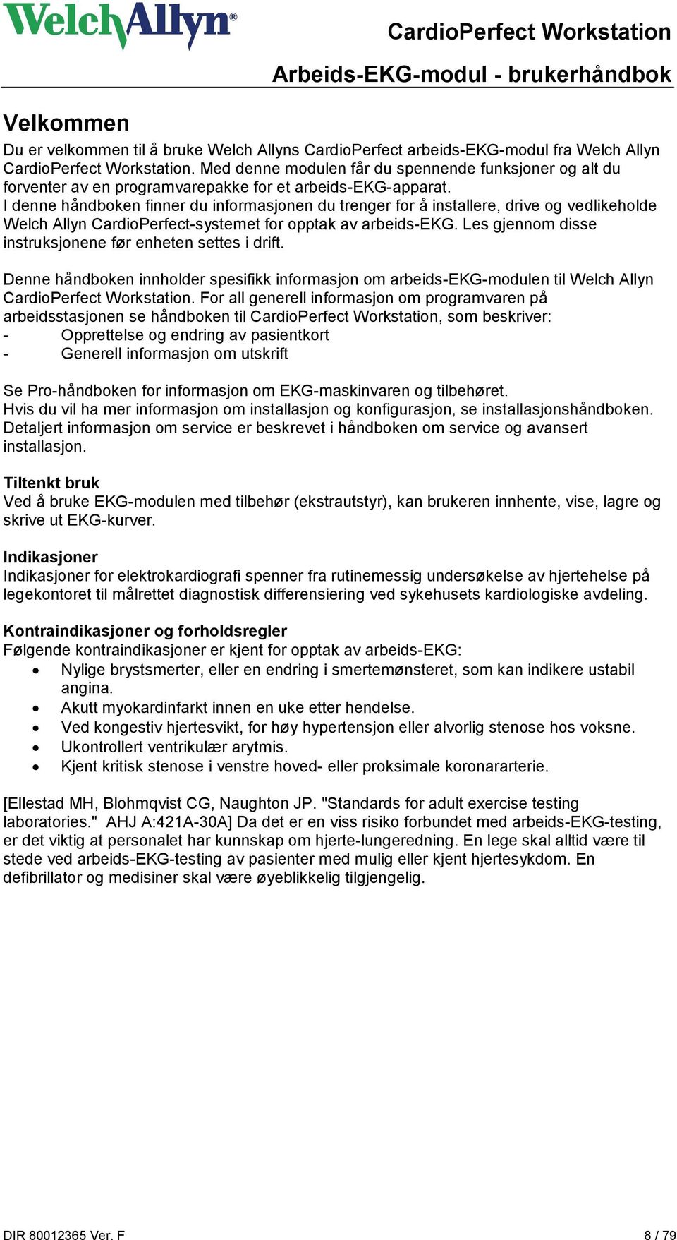 I denne håndboken finner du informasjonen du trenger for å installere, drive og vedlikeholde Welch Allyn CardioPerfect-systemet for opptak av arbeids-ekg.