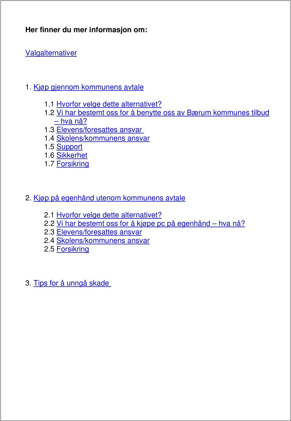 Kjøp på egenhånd utenom kommunens avtale 2.1 Hvorfor velge dette alternativet? 2.2 Vi har bestemt oss for å kjøpe pc på egenhånd hva nå?