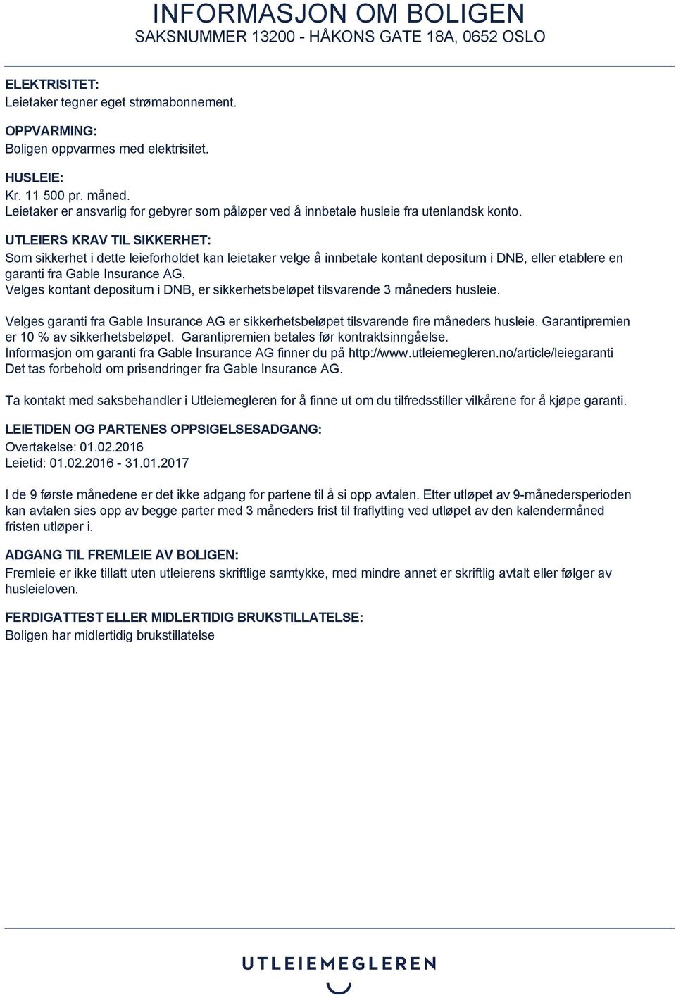 UTLEIERS KRAV TIL SIKKERHET: Som sikkerhet i dette leieforholdet kan leietaker velge å innbetale kontant depositum i DNB, eller etablere en garanti fra Gable Insurance AG.