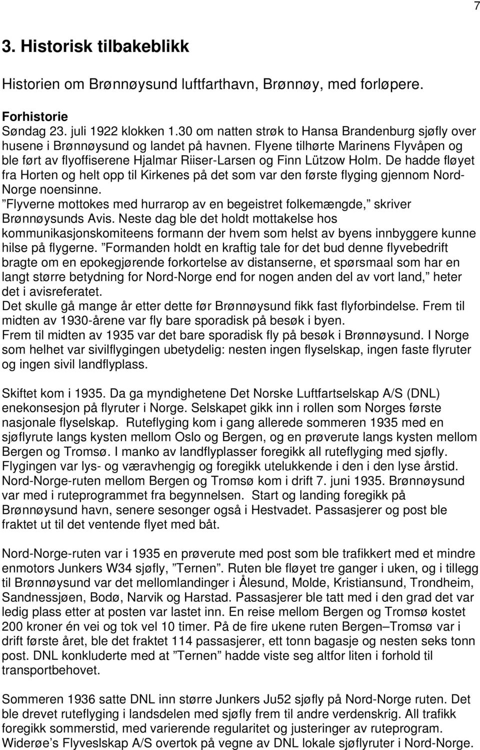 De hadde fløyet fra Horten og helt opp til Kirkenes på det som var den første flyging gjennom Nord- Norge noensinne.