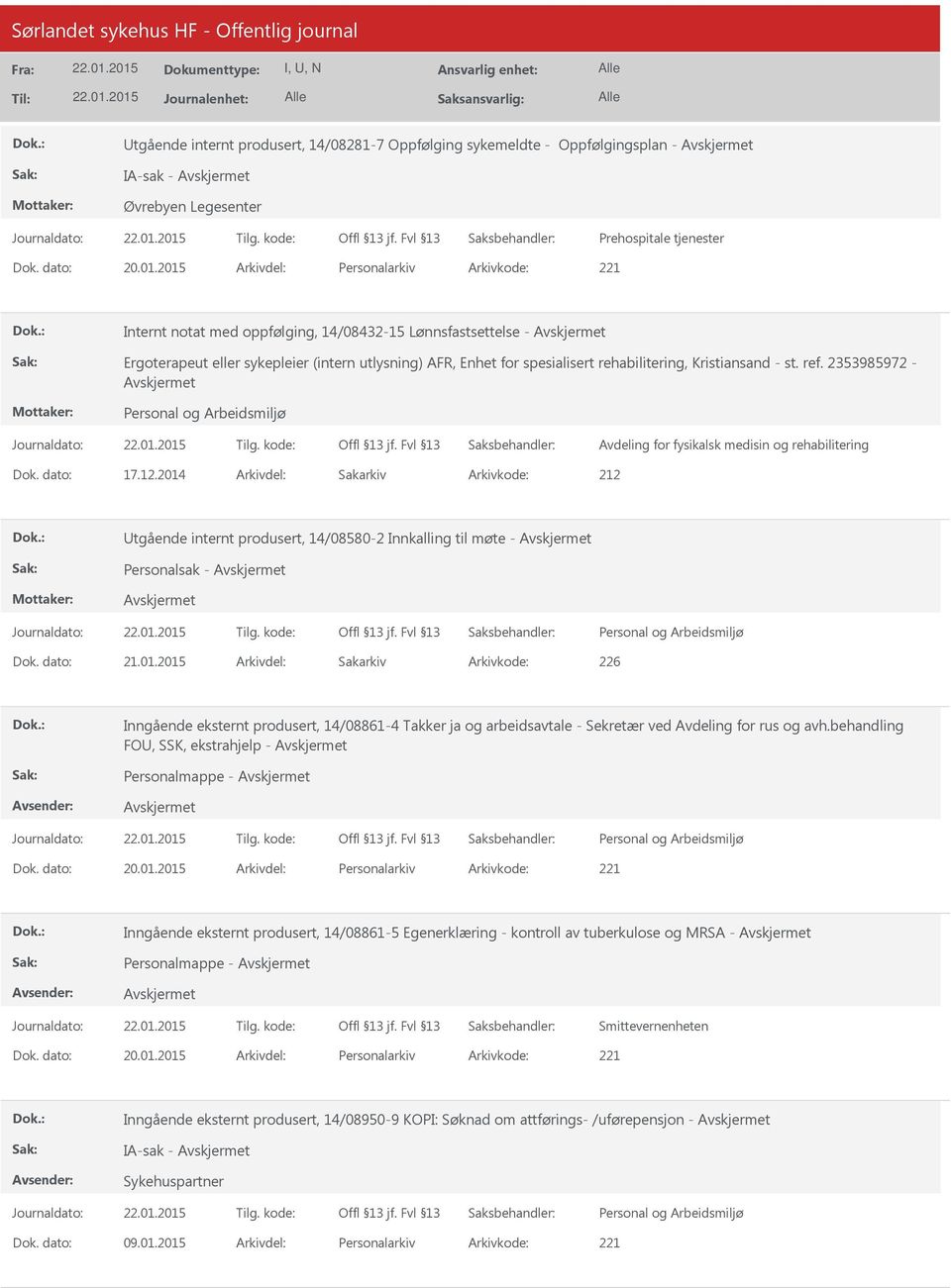 ref. 2353985972 - Avdeling for fysikalsk medisin og rehabilitering 17.12.2014 212 tgående internt produsert, 14/08580-2 Innkalling til møte - Personalsak - 21.01.2015 226 Inngående eksternt produsert, 14/08861-4 Takker ja og arbeidsavtale - Sekretær ved Avdeling for rus og avh.