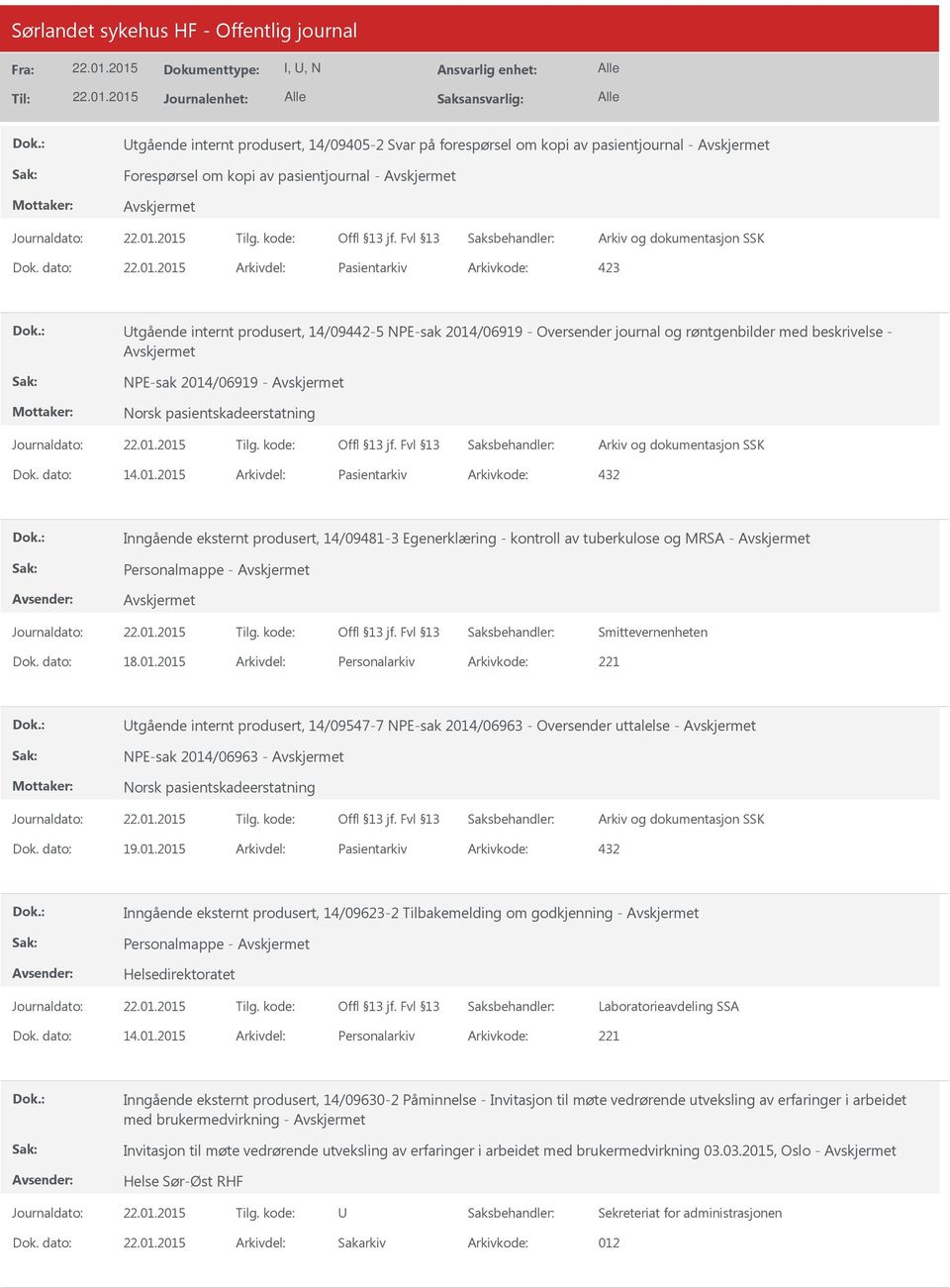 01.2015 Personalarkiv 221 tgående internt produsert, 14/09547-7 NPE-sak 2014/06963 - Oversender uttalelse - NPE-sak 2014/06963 - Norsk pasientskadeerstatning 19.01.2015 Pasientarkiv 432 Inngående eksternt produsert, 14/09623-2 Tilbakemelding om godkjenning - Personalmappe - Helsedirektoratet Laboratorieavdeling SSA 14.