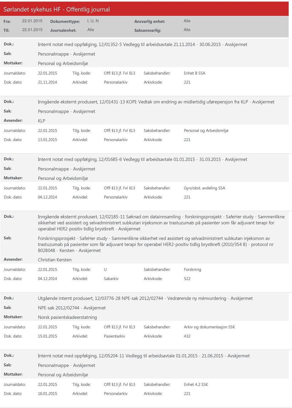 2014 Personalarkiv 221 Inngående eksternt produsert, 12/01431-13 KOPI: Vedtak om endring av midlertidig uførepensjon fra KLP - Personalmappe - KLP 13.01.2015 Personalarkiv 221 Internt notat med oppfølging, 12/01685-6 Vedlegg til arbeidsavtale 01.