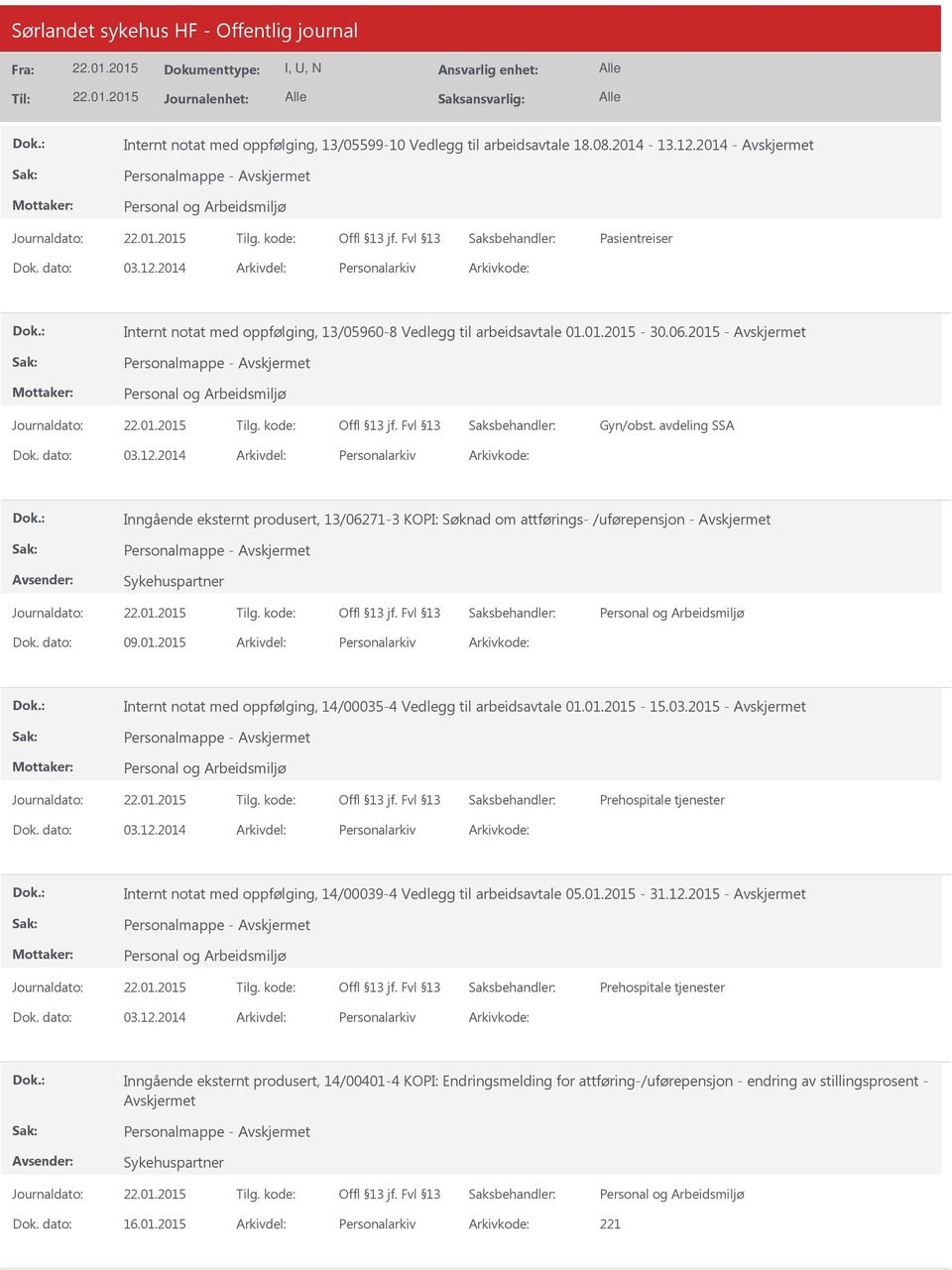 2014 Personalarkiv Inngående eksternt produsert, 13/06271-3 KOPI: Søknad om attførings- /uførepensjon - Personalmappe - Sykehuspartner 09.01.2015 Personalarkiv Internt notat med oppfølging, 14/00035-4 Vedlegg til arbeidsavtale 01.