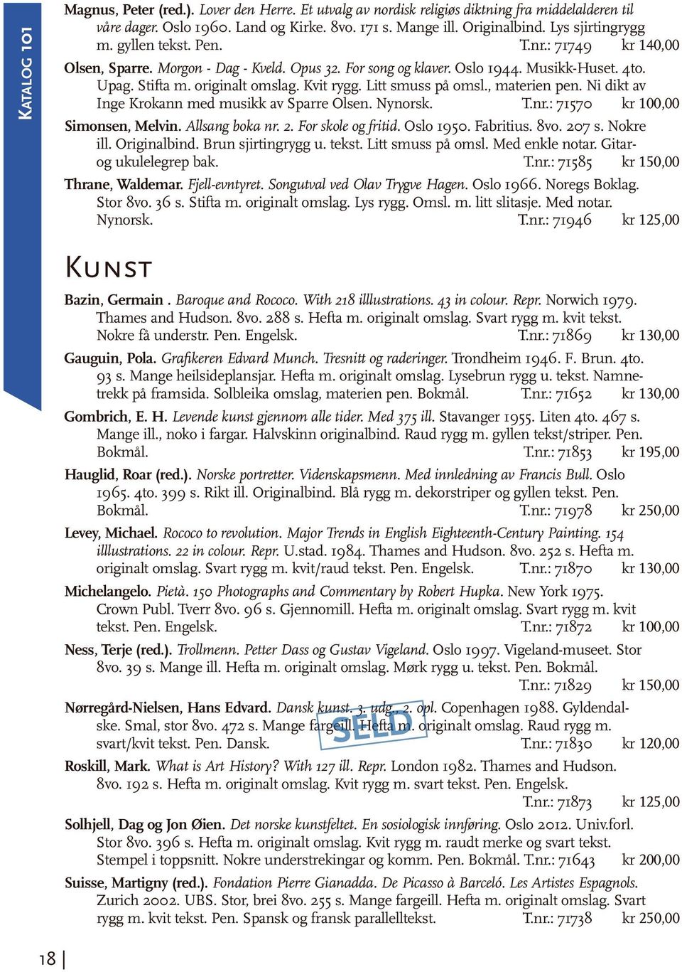 Litt smuss på omsl., materien pen. Ni dikt av Inge Krokann med musikk av Sparre Olsen. Nynorsk. T.nr.: 71570 kr 100,00 Simonsen, Melvin. Allsang boka nr. 2. For skole og fritid. Oslo 1950. Fabritius.