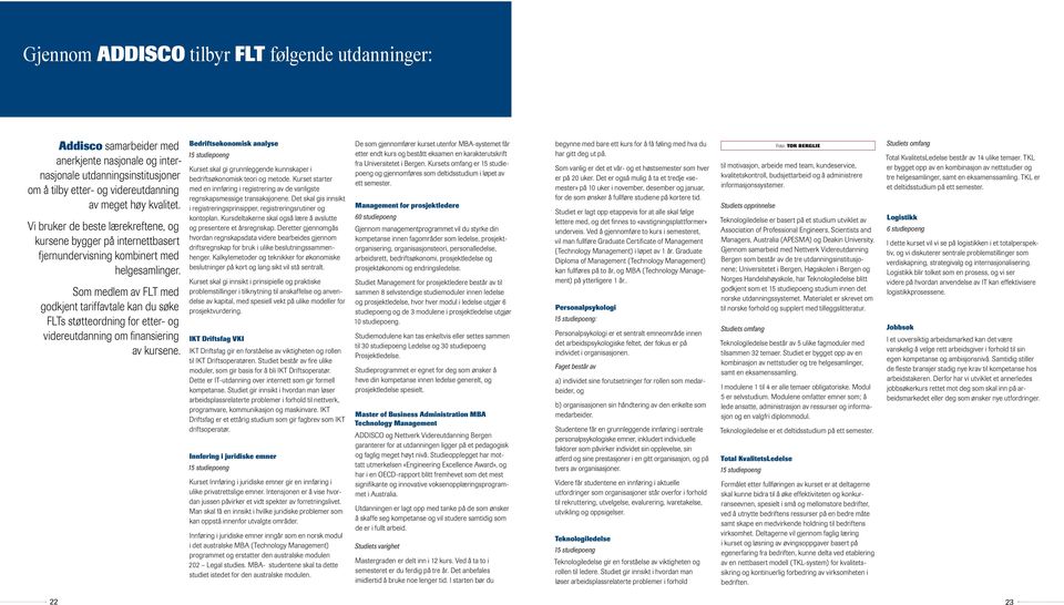 Som medlem av FLT med godkjent tariffavtale kan du søke FLTs støtteordning for etter- og videreutdanning om finansiering av kursene.