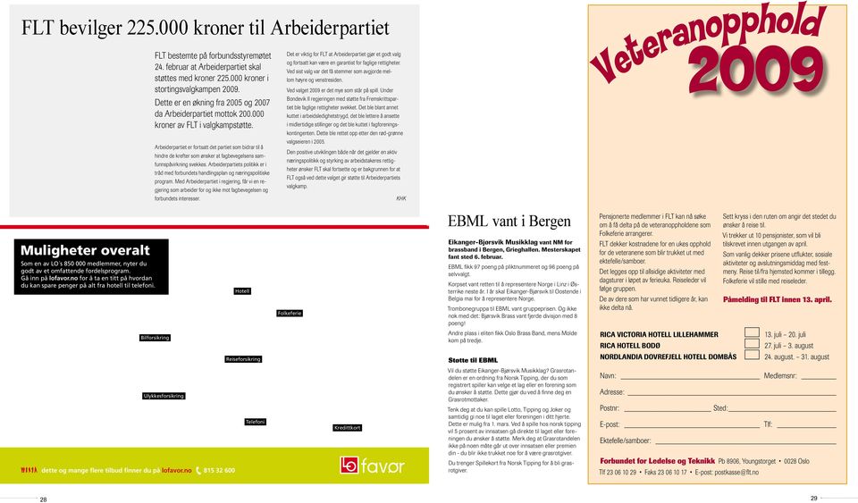 Arbeiderpartiet er fortsatt det partiet som bidrar til å hindre de krefter som ønsker at fagbevegelsens samfunnspåvirkning svekkes.