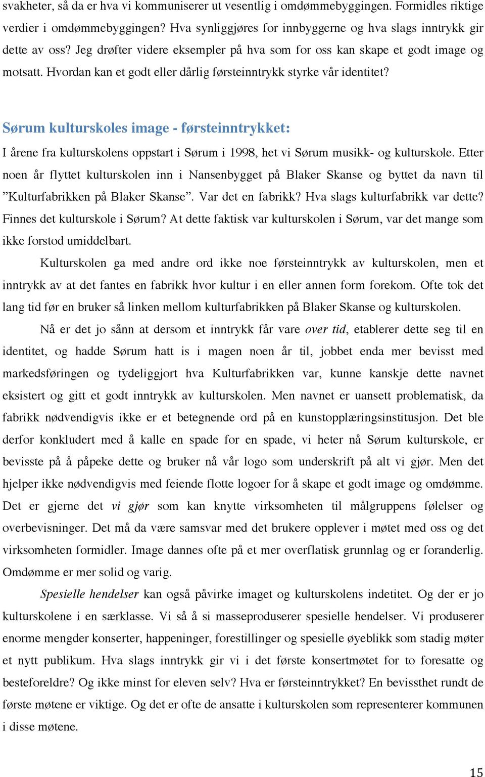 Sørum kulturskoles image - førsteinntrykket: I årene fra kulturskolens oppstart i Sørum i 1998, het vi Sørum musikk- og kulturskole.