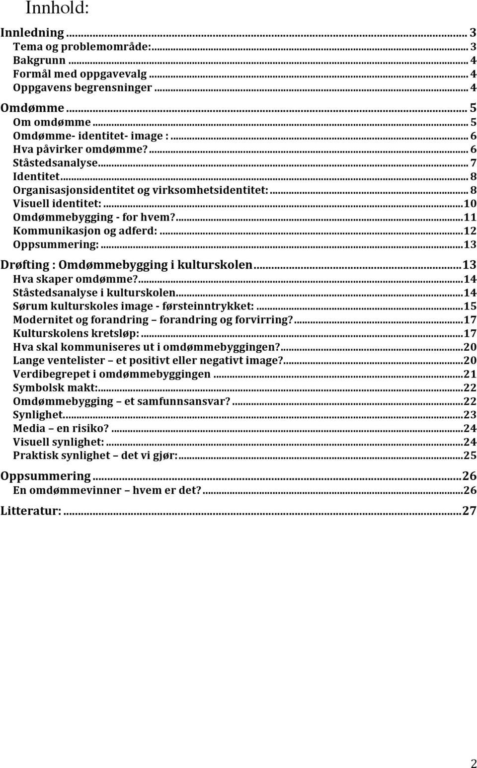 ... 11 Kommunikasjon og adferd:... 12 Oppsummering:... 13 Drøfting : Omdømmebygging i kulturskolen... 13 Hva skaper omdømme?... 14 Ståstedsanalyse i kulturskolen.