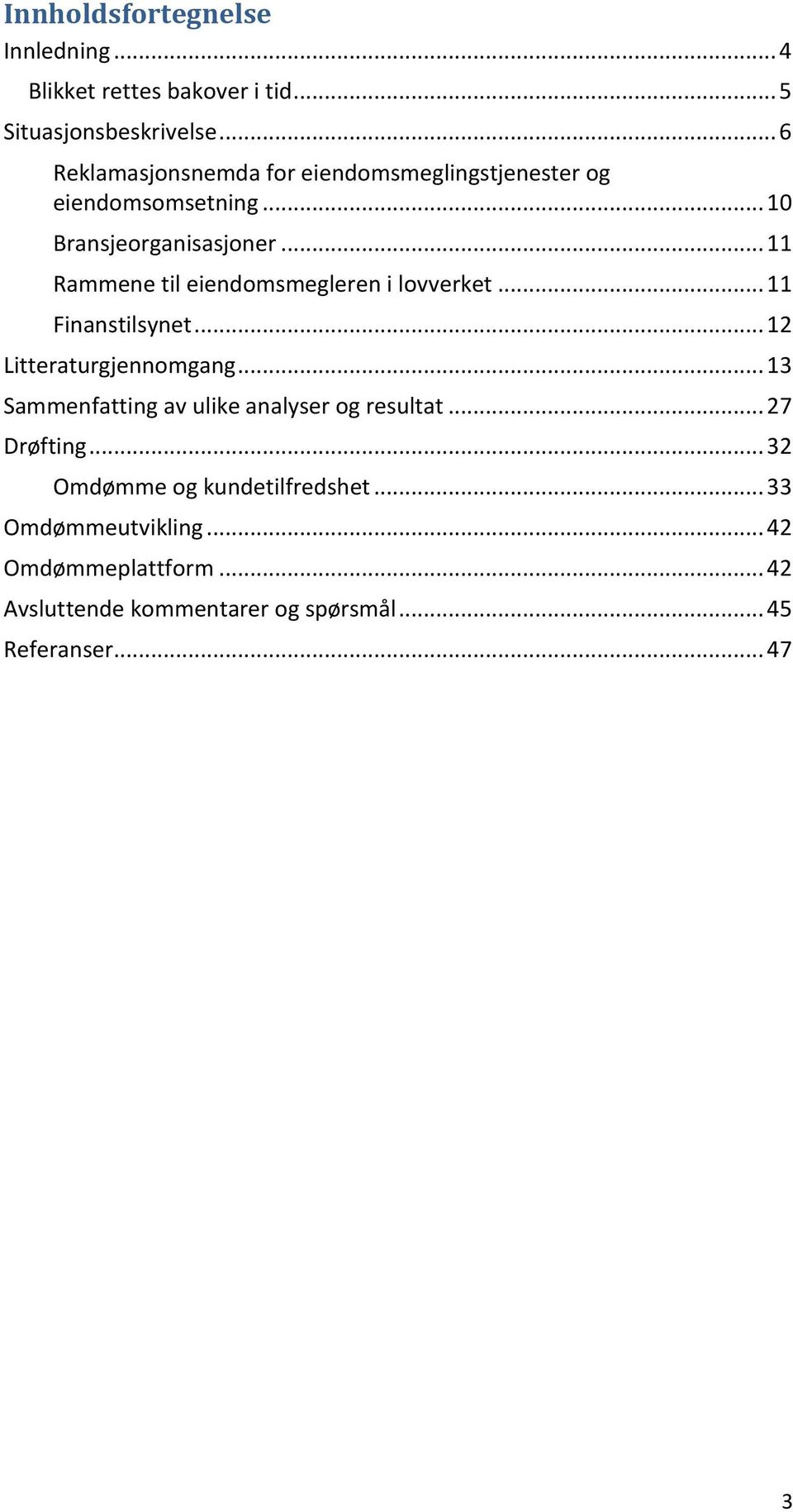 .. 11 Rammene til eiendomsmegleren i lovverket... 11 Finanstilsynet... 12 Litteraturgjennomgang.