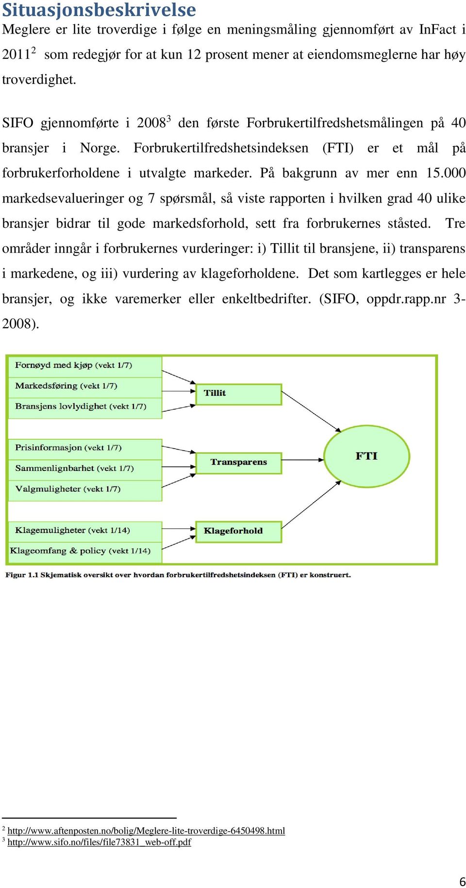 På bakgrunn av mer enn 15.000 markedsevalueringer og 7 spørsmål, så viste rapporten i hvilken grad 40 ulike bransjer bidrar til gode markedsforhold, sett fra forbrukernes ståsted.