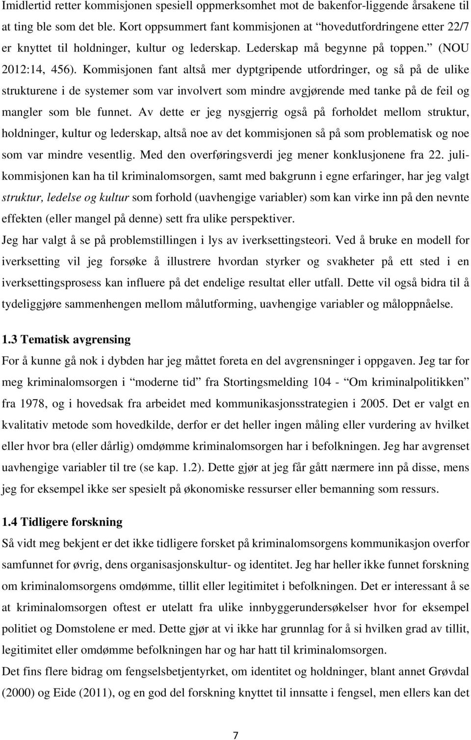 Kommisjonen fant altså mer dyptgripende utfordringer, og så på de ulike strukturene i de systemer som var involvert som mindre avgjørende med tanke på de feil og mangler som ble funnet.