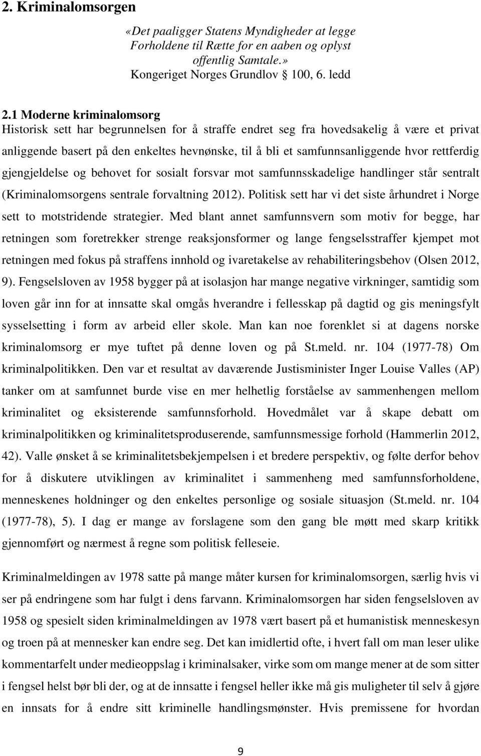 rettferdig gjengjeldelse og behovet for sosialt forsvar mot samfunnsskadelige handlinger står sentralt (Kriminalomsorgens sentrale forvaltning 2012).