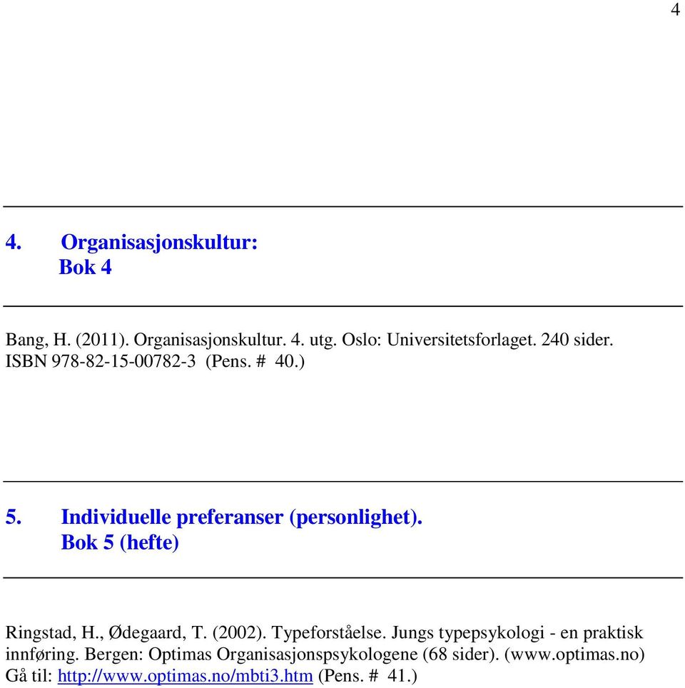 Bok 5 (hefte) Ringstad, H., Ødegaard, T. (2002). Typeforståelse.