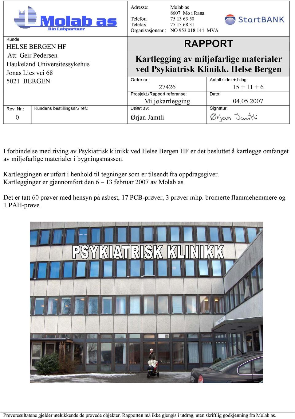 /Rapport referanse: Dato: Miljøkartlegging 04.05.2007 Rev. Nr.: Kundens bestillingsnr./ ref.