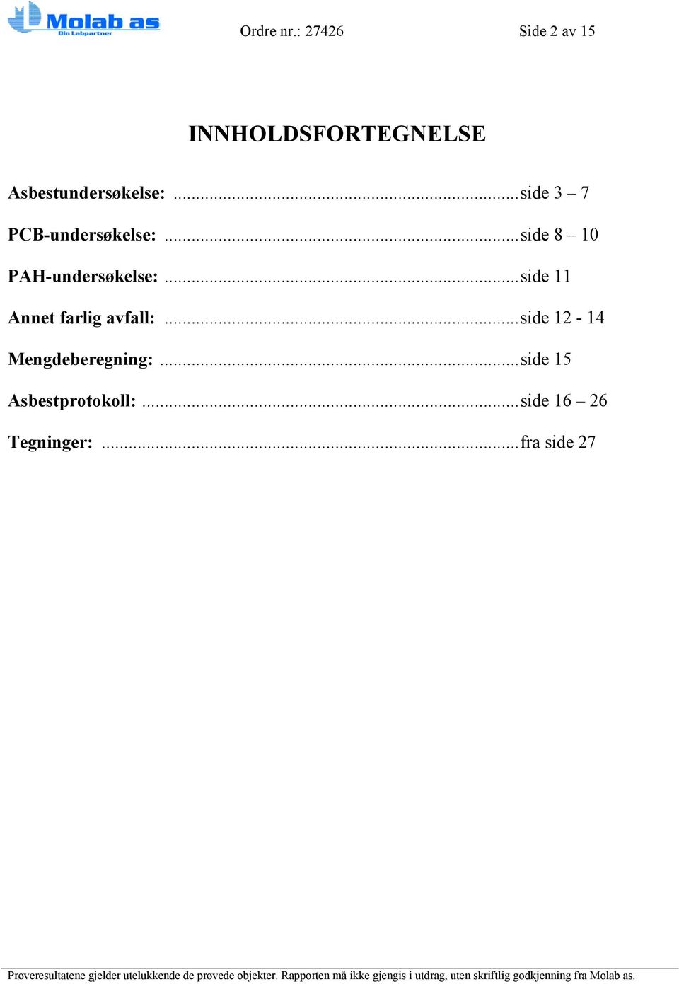 ..side 3 7 PCB-undersøkelse:...side 8 10 PAH-undersøkelse:.