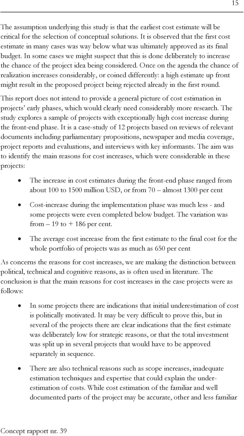 In some cases we might suspect that this is done deliberately to increase the chance of the project idea being considered.