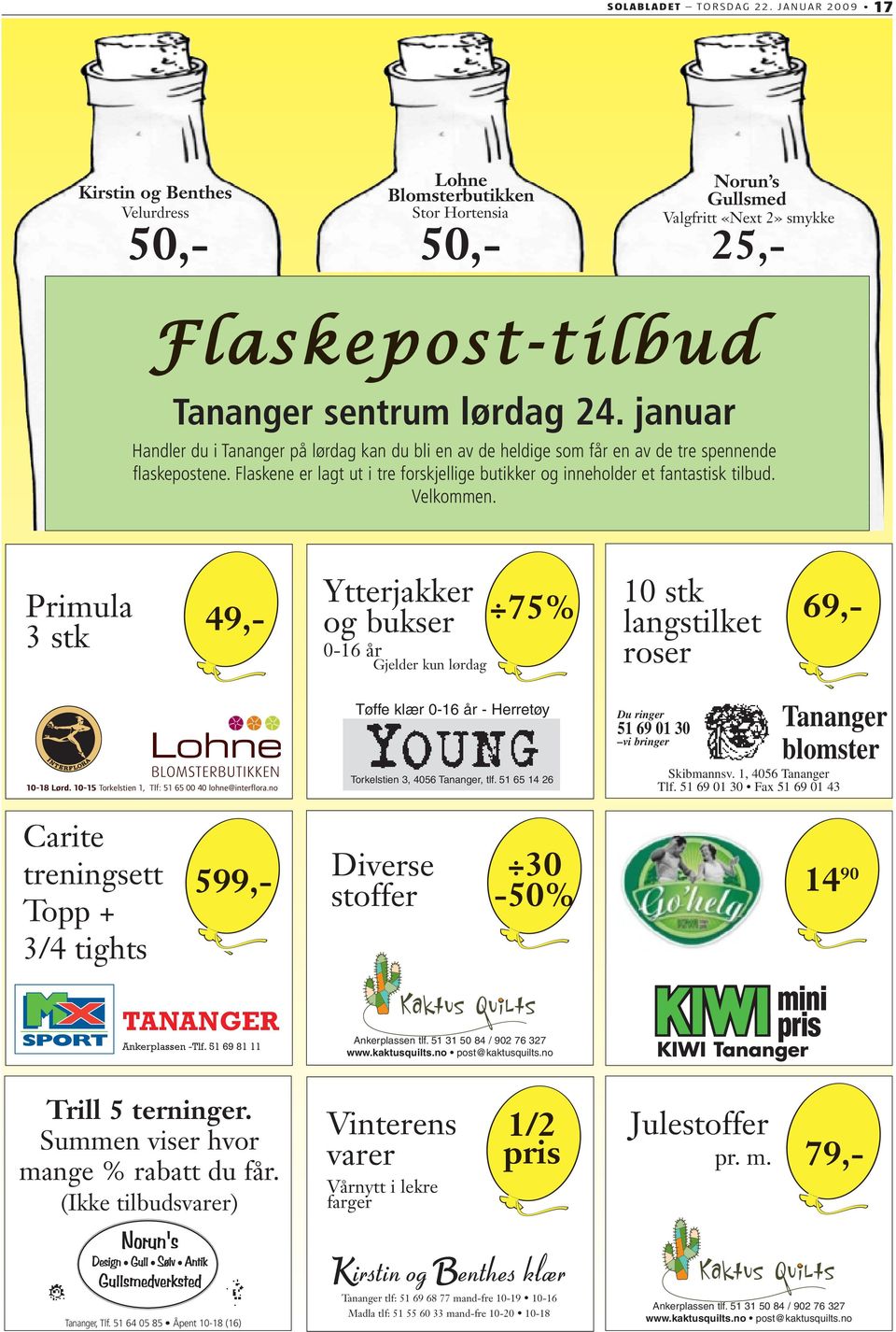 januar Handler du i Tananger på lørdag kan du bli en av de heldige som får en av de tre spennende flaskepostene. Flaskene er lagt ut i tre forskjellige butikker og inneholder et fantastisk tilbud.