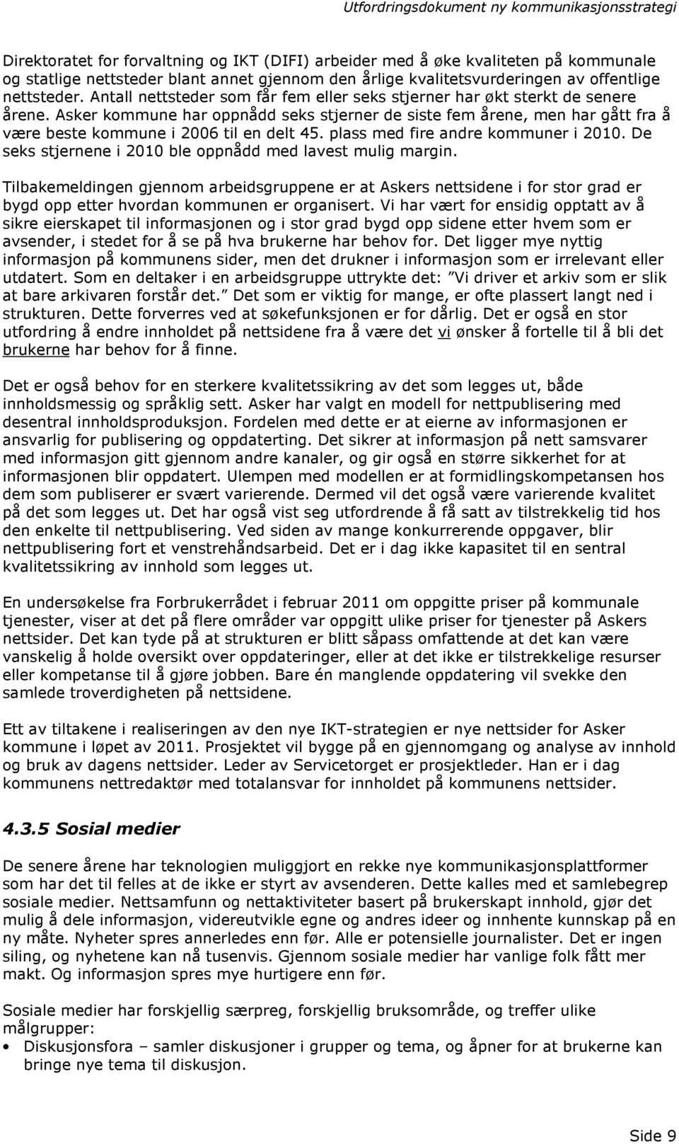 Asker kommune har oppnådd seks stjerner de siste fem årene, men har gått fra å være beste kommune i 2006 til en delt 45. plass med fire andre kommuner i 2010.