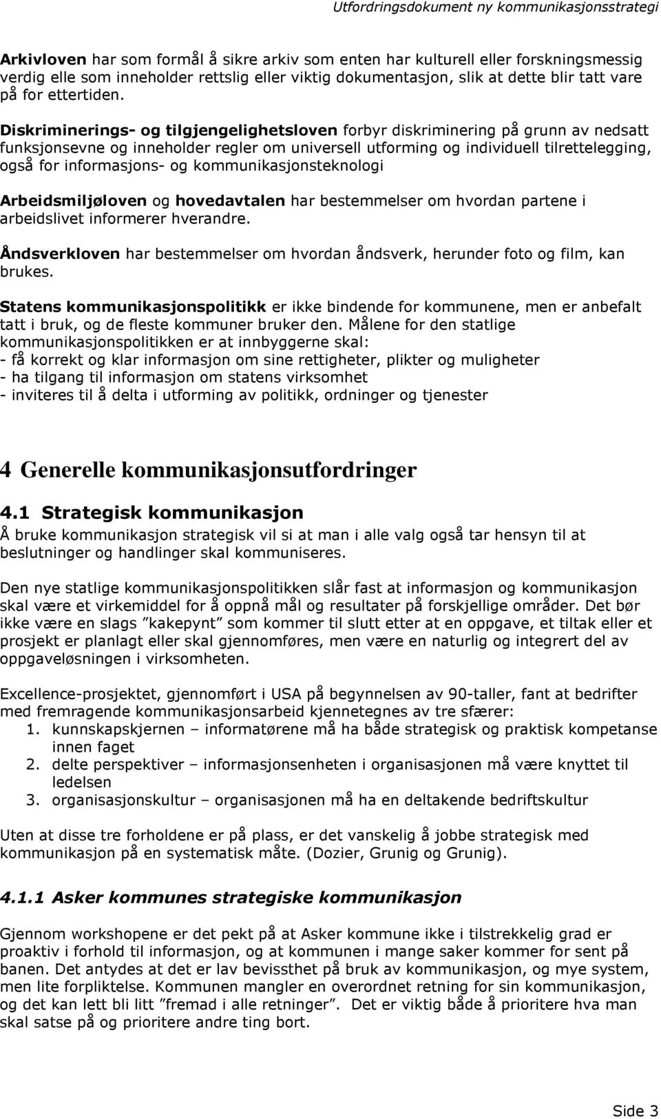 og kommunikasjonsteknologi Arbeidsmiljøloven og hovedavtalen har bestemmelser om hvordan partene i arbeidslivet informerer hverandre.