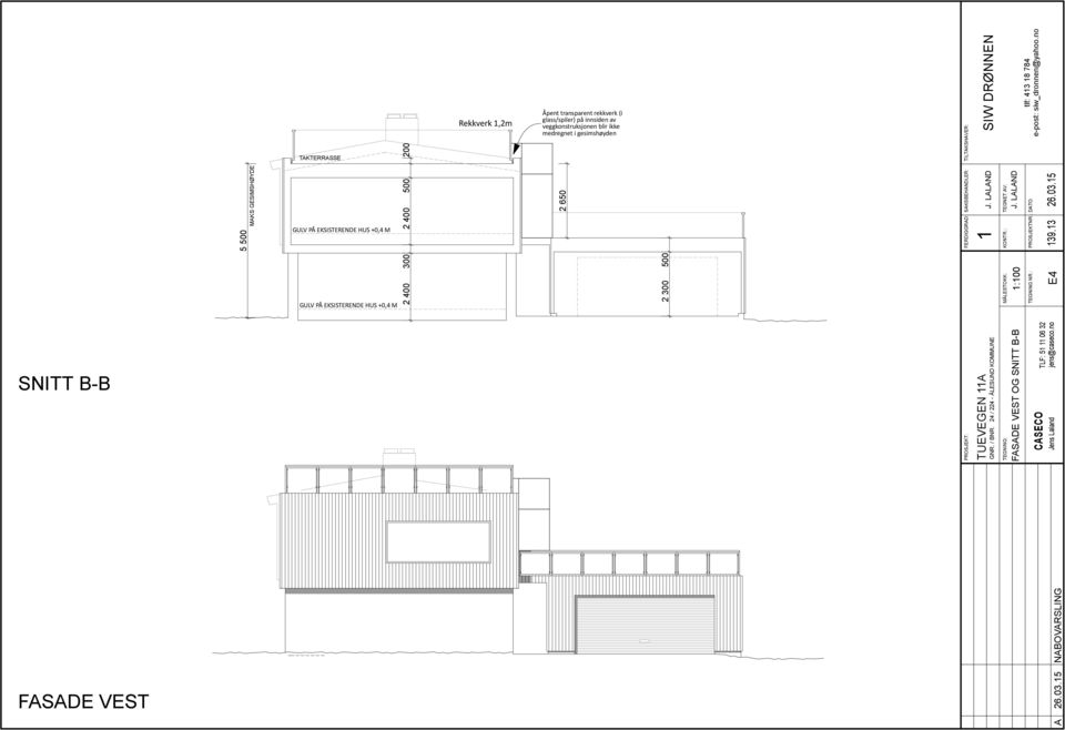 5 TILTAKSHAVER: tlf: 43 8 784 TAKTERRASSE GULV PÅ EKSISTERENDE HUS +0,4 M GULV PÅ EKSISTERENDE HUS +0,4 M Rekkverk,2m Åpent