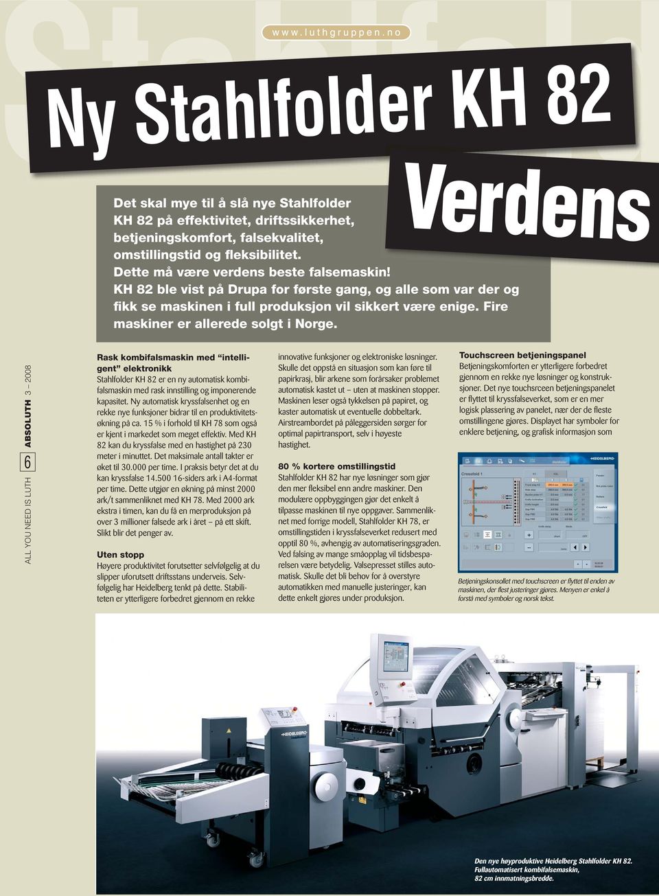 Ny Stahlfolder KH 82 Verdens 6ALL YOU NEED IS LUTH ABSOLUTH 3 2008 Rask kombifalsmaskin med intelligent elektronikk Stahlfolder KH 82 er en ny automatisk kombifalsmaskin med rask innstilling og