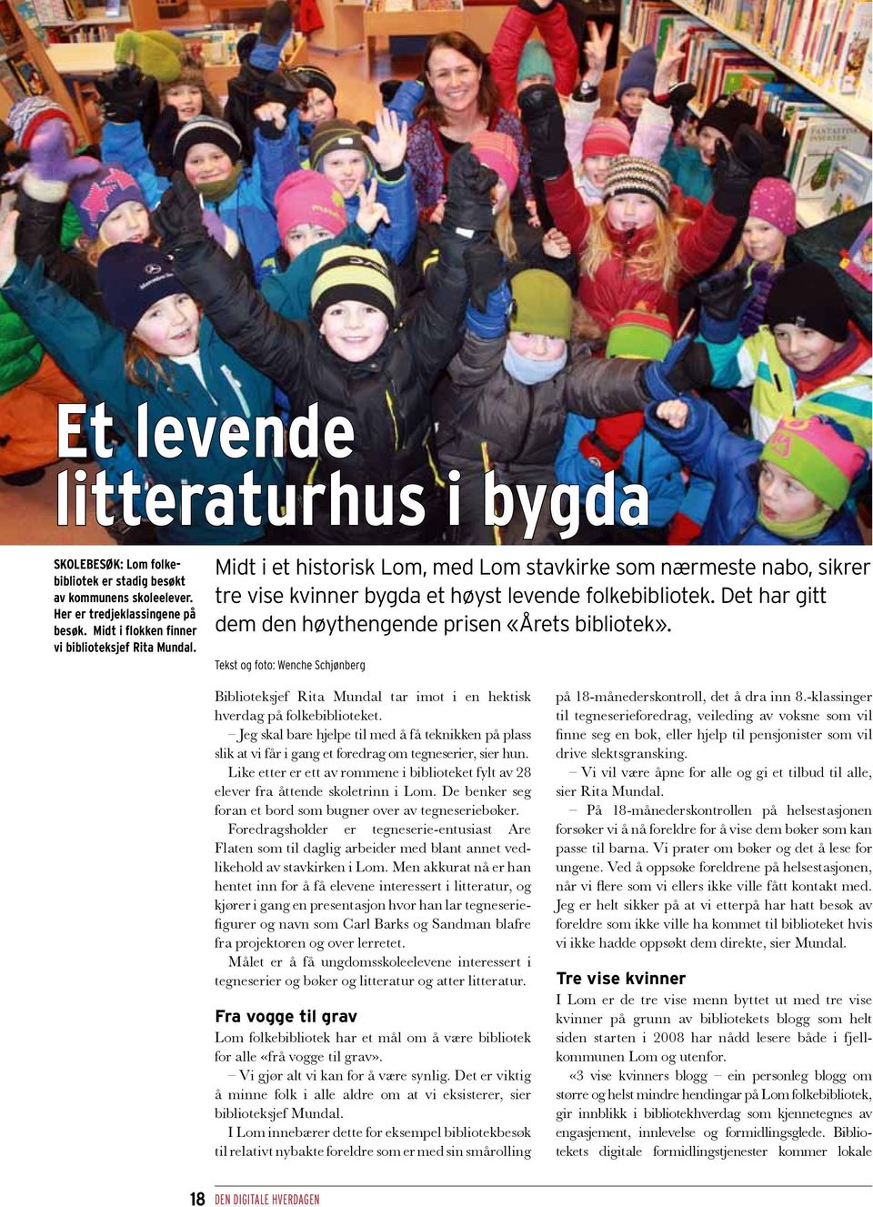 Tekst og foto: Wenche Schjønberg Biblioteksjef Rita Mundal tar imot i en hektisk hverdag på folkebiblioteket.