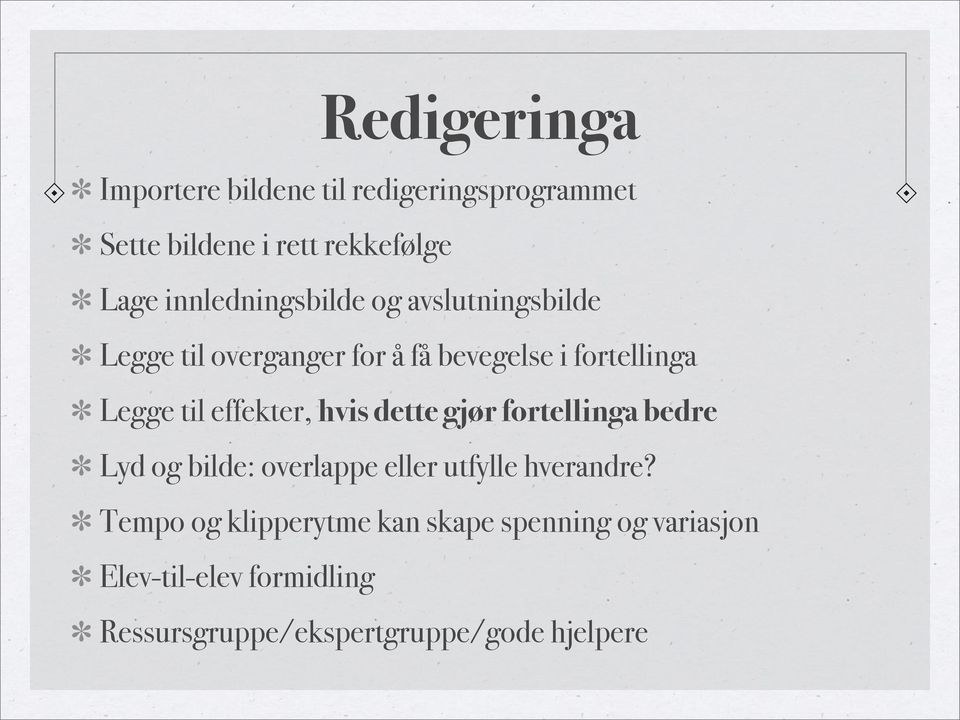 effekter, hvis dette gjør fortellinga bedre Lyd og bilde: overlappe eller utfylle hverandre?