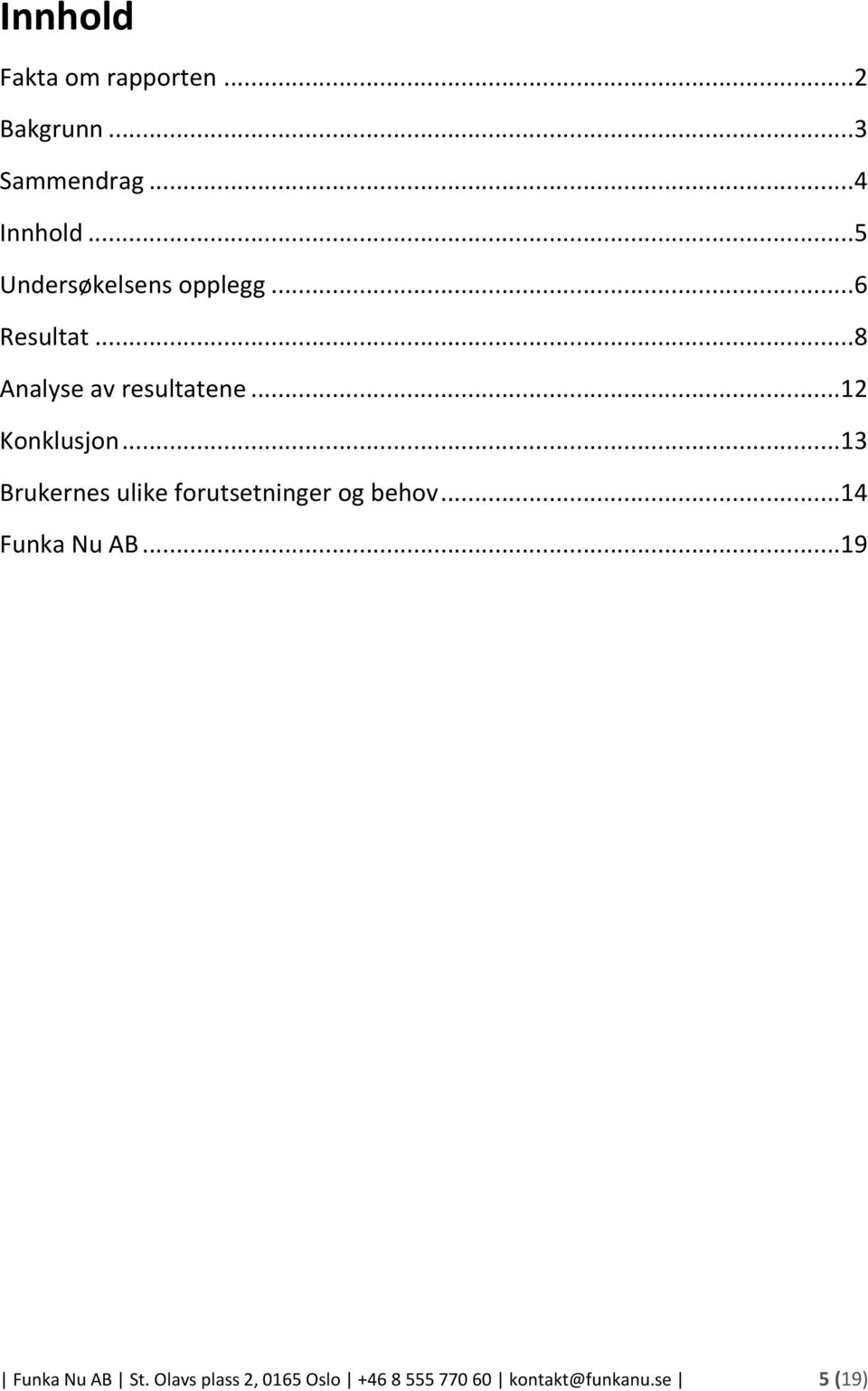 ..12 Konklusjon...13 Brukernes ulike forutsetninger og behov...14 Funka Nu AB.