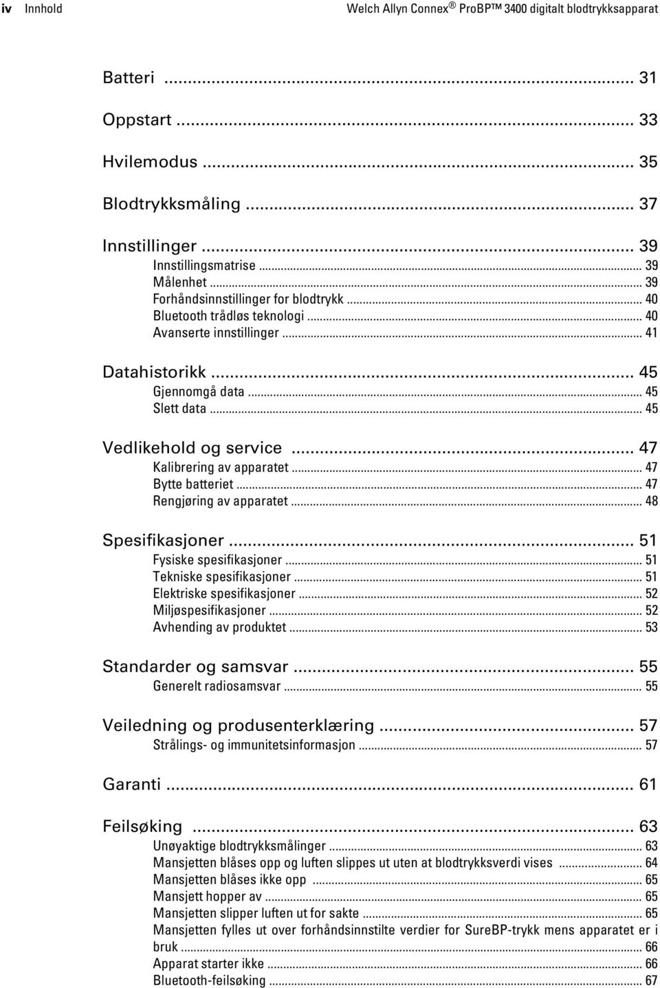 .. 47 Kalibrering av apparatet... 47 Bytte batteriet... 47 Rengjøring av apparatet... 48 Spesifikasjoner... 51 Fysiske spesifikasjoner... 51 Tekniske spesifikasjoner... 51 Elektriske spesifikasjoner.