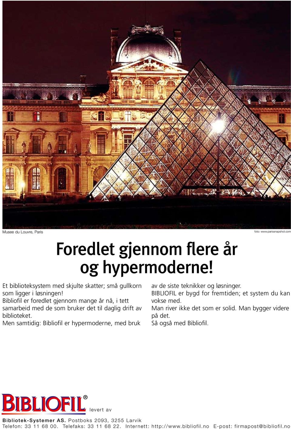 Men samtidig: Bibliofil er hypermoderne, med bruk foto: www.parissnapshot.com av de siste teknikker og løsninger.