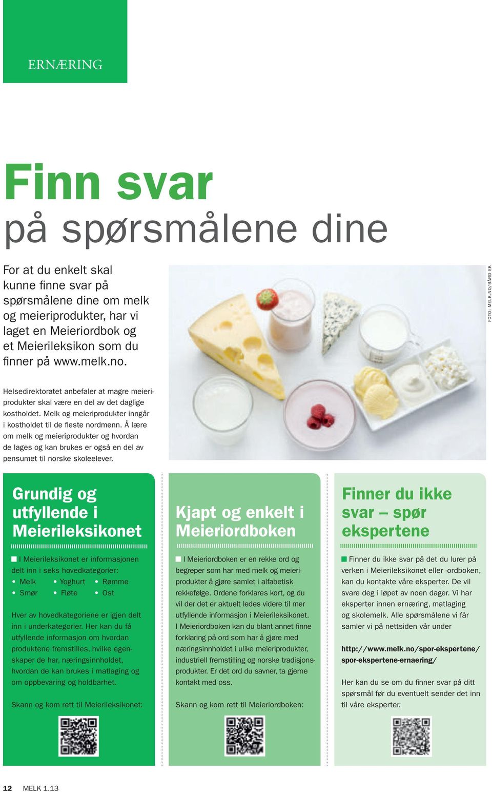 Å lære om melk og meieriprodukter og hvordan de lages og kan brukes er også en del av pensumet til norske skoleelever.