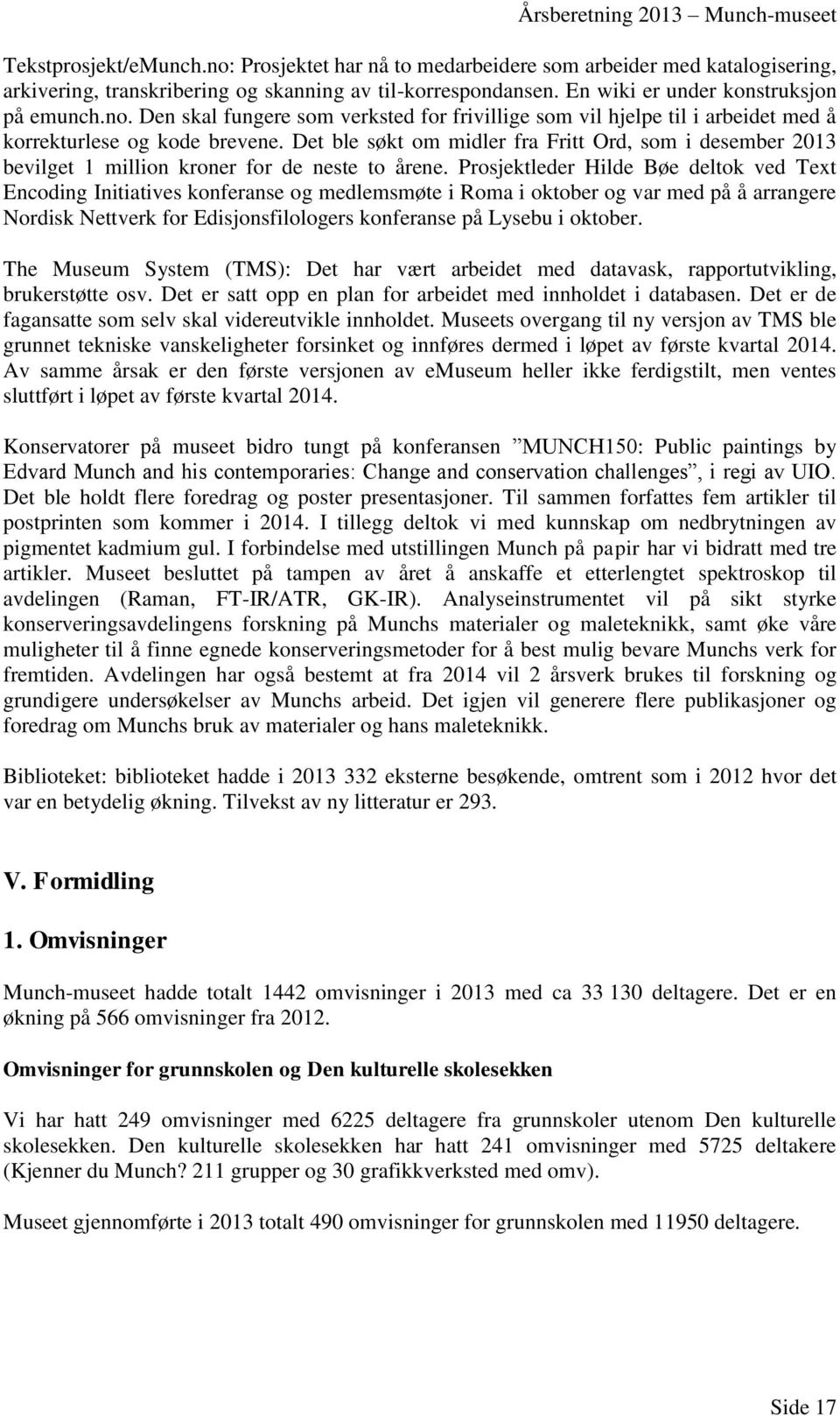 Prosjektleder Hilde Bøe deltok ved Text Encoding Initiatives konferanse og medlemsmøte i Roma i oktober og var med på å arrangere Nordisk Nettverk for Edisjonsfilologers konferanse på Lysebu i