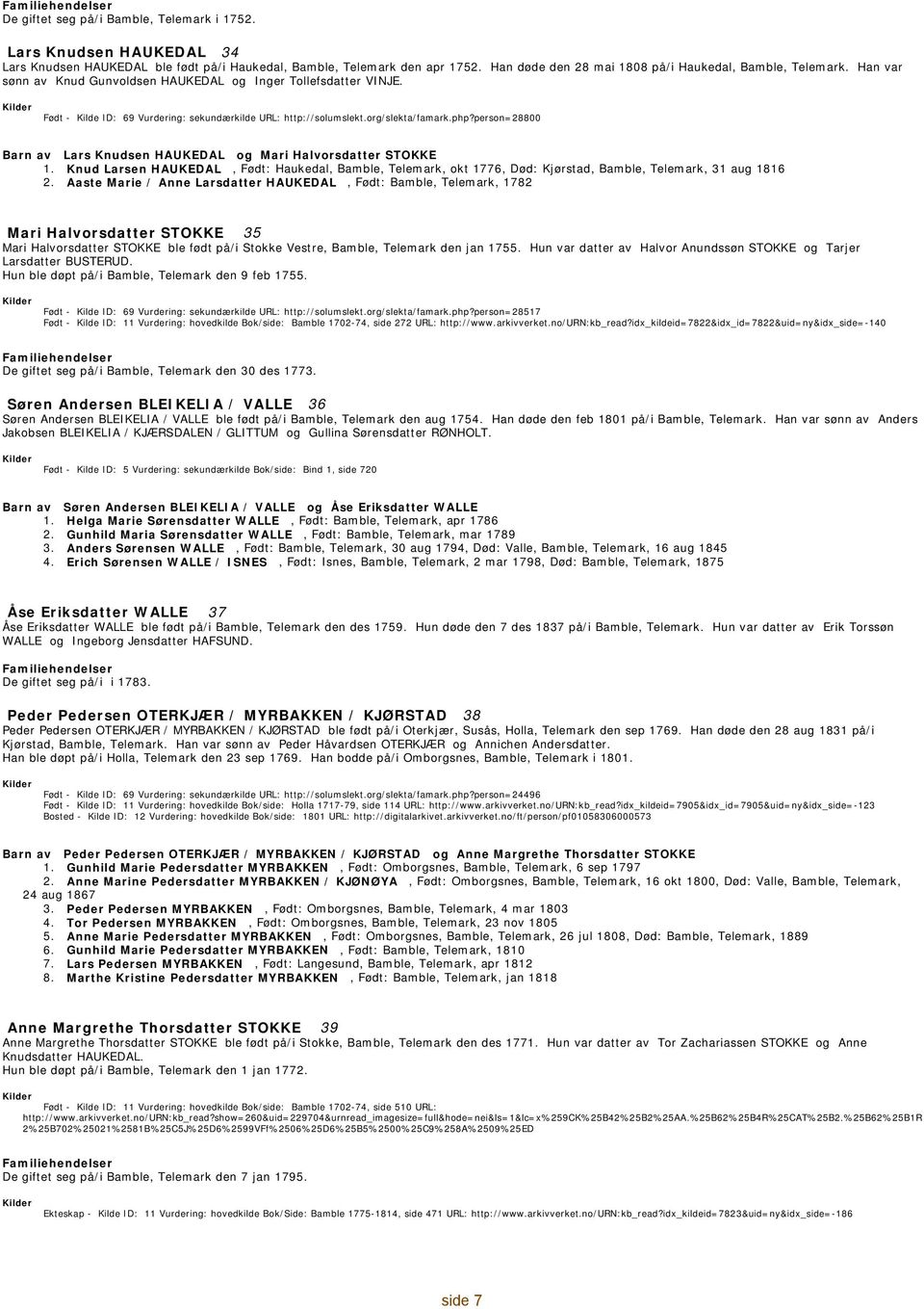 php?person=28800 Barn av Lars Knudsen HAUKEDAL og Mari Halvorsdatter STOKKE 1. Knud Larsen HAUKEDAL, : Haukedal, Bamble, Telemark, okt 1776, Død: Kjørstad, Bamble, Telemark, 31 aug 1816 2.