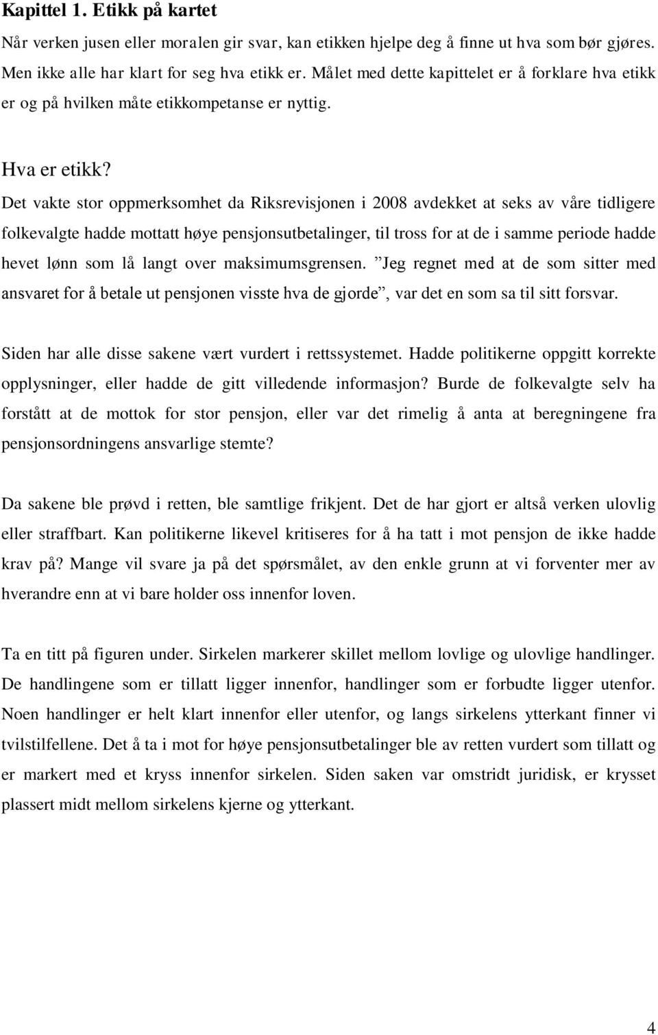 Det vakte stor oppmerksomhet da Riksrevisjonen i 2008 avdekket at seks av våre tidligere folkevalgte hadde mottatt høye pensjonsutbetalinger, til tross for at de i samme periode hadde hevet lønn som