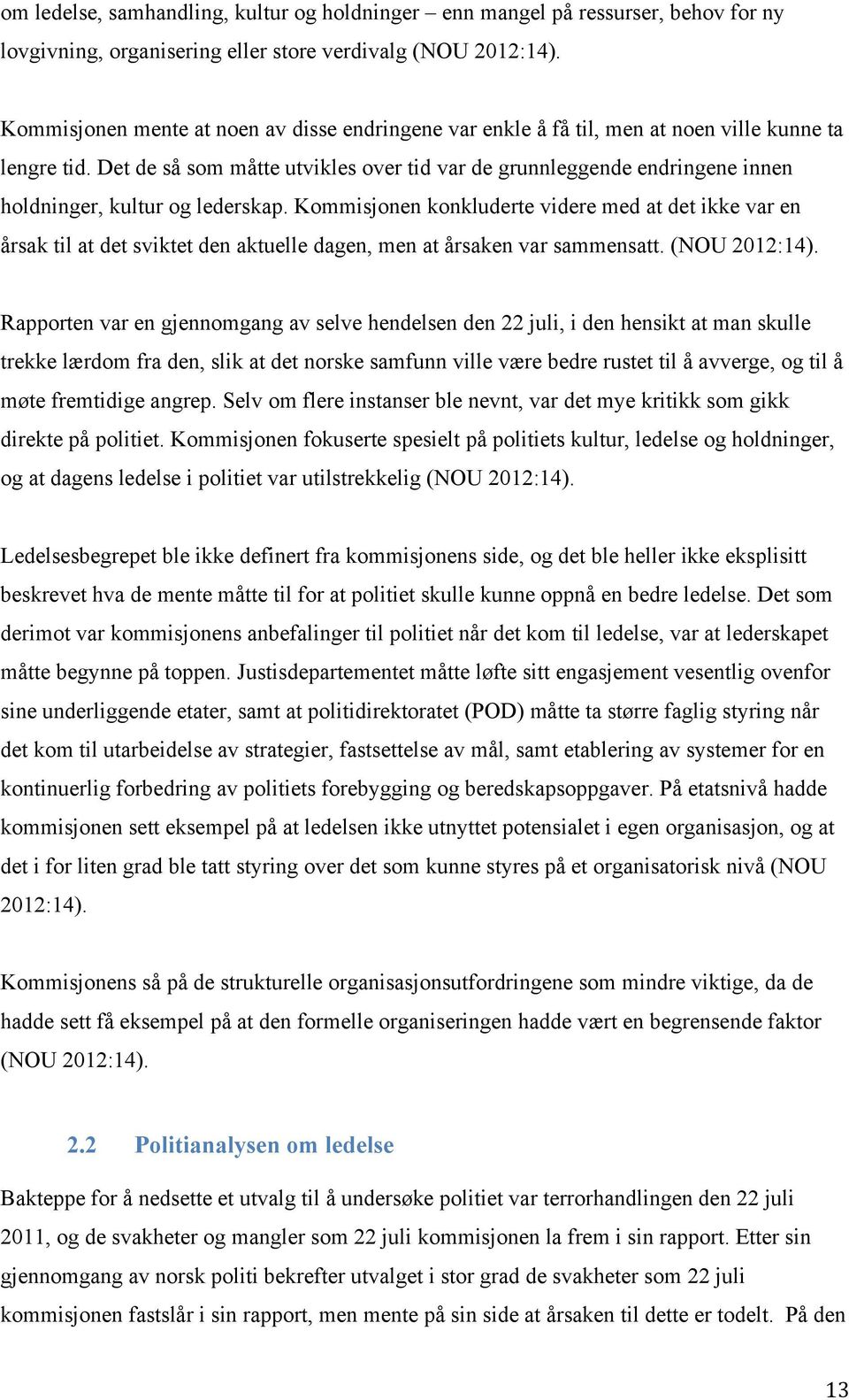 Det de så som måtte utvikles over tid var de grunnleggende endringene innen holdninger, kultur og lederskap.