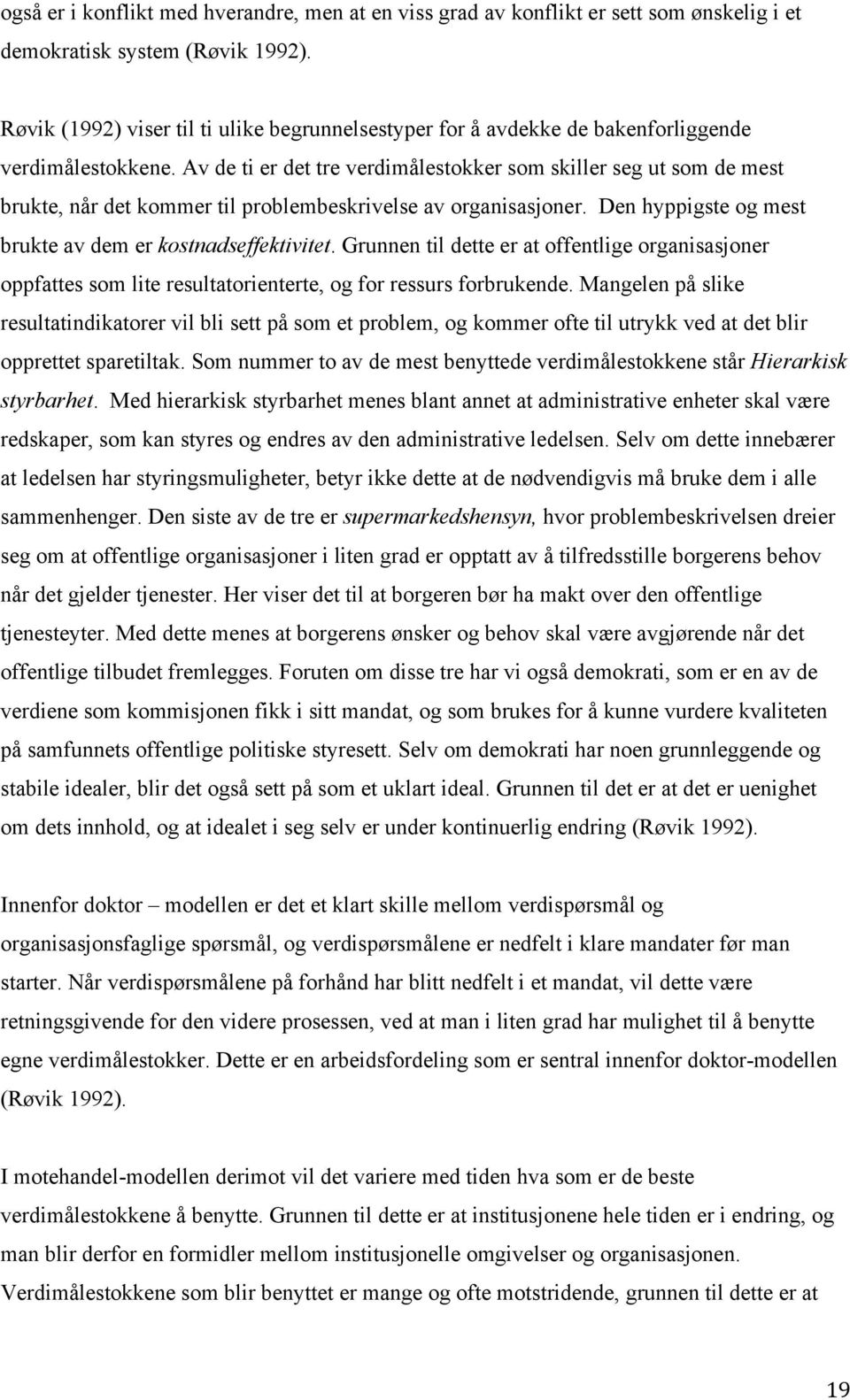 Av de ti er det tre verdimålestokker som skiller seg ut som de mest brukte, når det kommer til problembeskrivelse av organisasjoner. Den hyppigste og mest brukte av dem er kostnadseffektivitet.