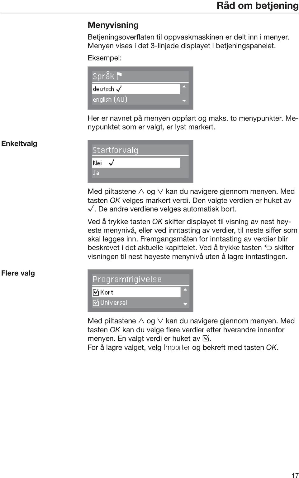 Enkeltvalg Startforvalg Nei ( Ja Med piltastene og kan du navigere gjennom menyen. Med tasten OK velges markert verdi. Den valgte verdien er huket av. De andre verdiene velges automatisk bort.