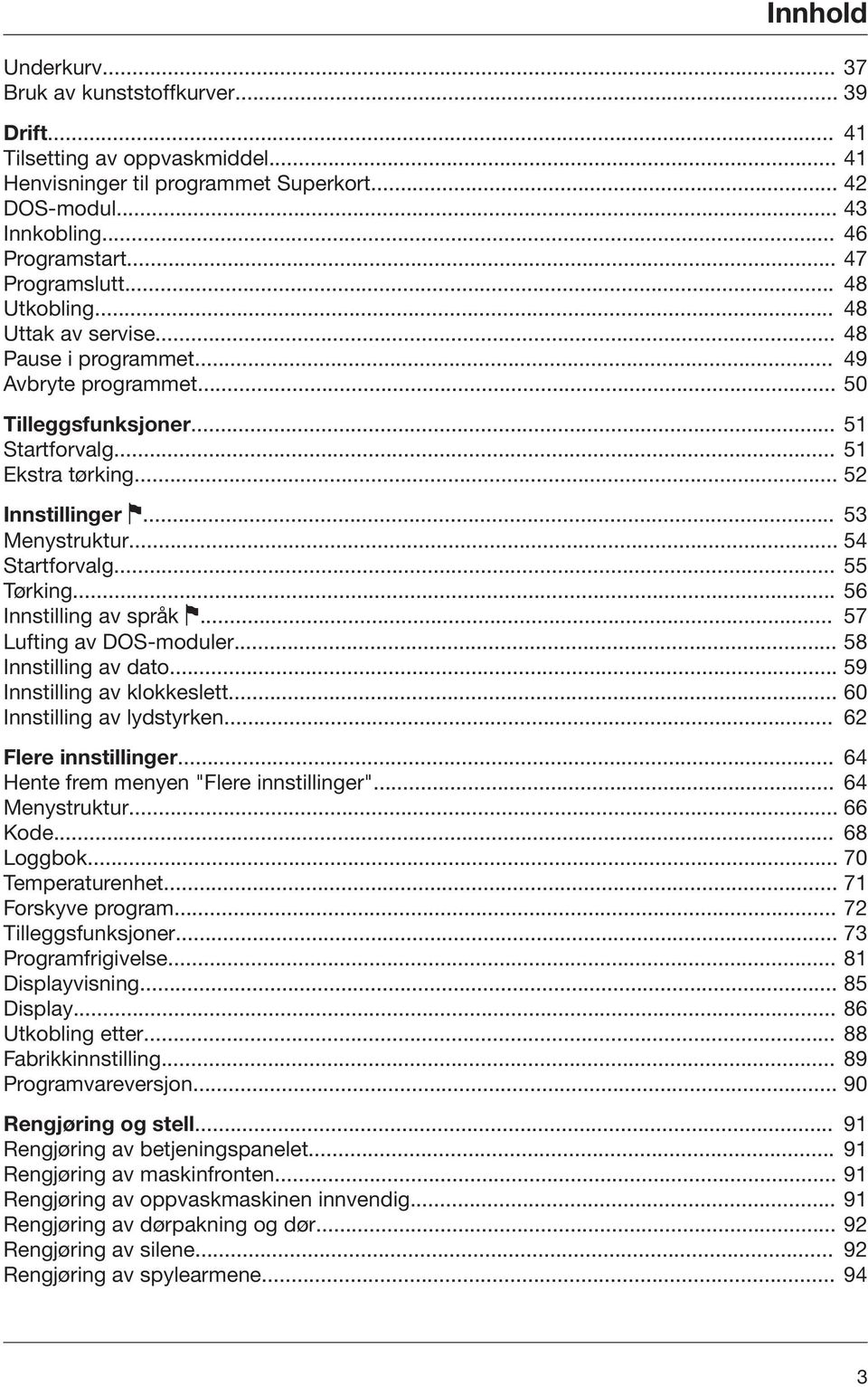 .. 53 Menystruktur... 54 Startforvalg... 55 Tørking... 56 Innstilling av språk... 57 Lufting av DOS-moduler... 58 Innstilling av dato... 59 Innstilling av klokkeslett... 60 Innstilling av lydstyrken.