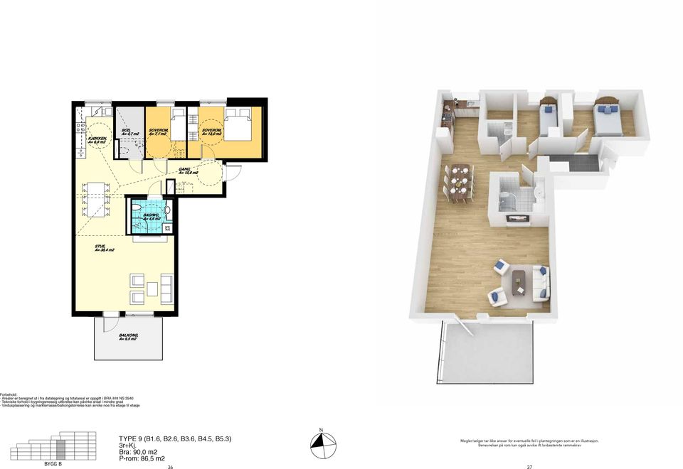 utførelse kan påvirke areal i mindre grad Vindusplassering og markterrasse/balkongstørrelse kan avvike noe fra etasje til etasje B2.7 (B1.6, B2.6, B3.6, B4.