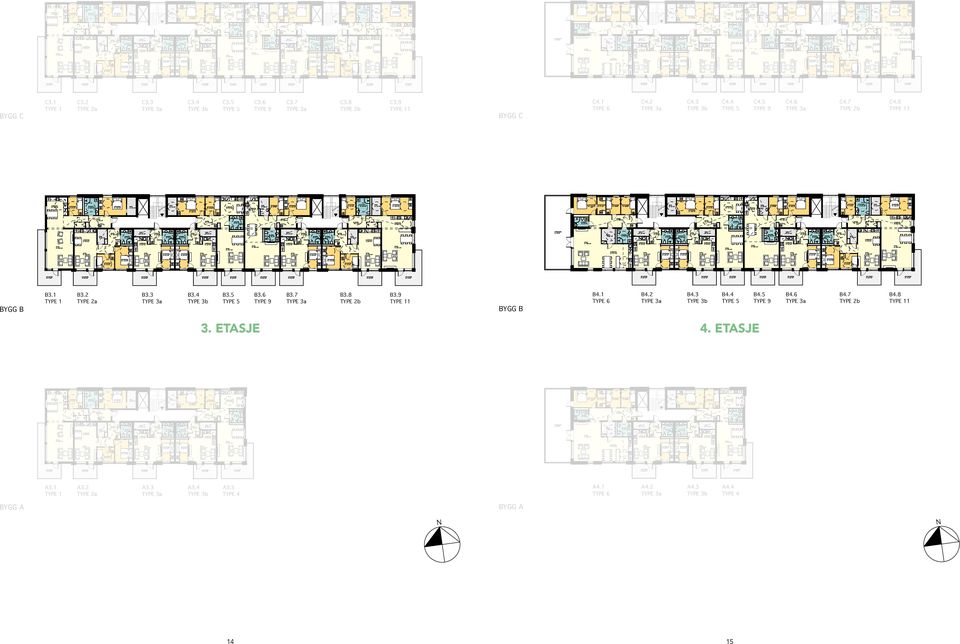 9 Bra: 93,5 m2 P-rom: 87,0 m2 C3.9 B3.4 B3.3 B3.5 Bra: 85,5 m2 P-rom: 80,5 m2 B3.4 B3.5 B3.6 Bra: 90,0 m2 P-rom: 86,5 m2 B3.6 BYGG C A= 15,6 m2 GARDEROBE, A= 4,1 m2 C4.