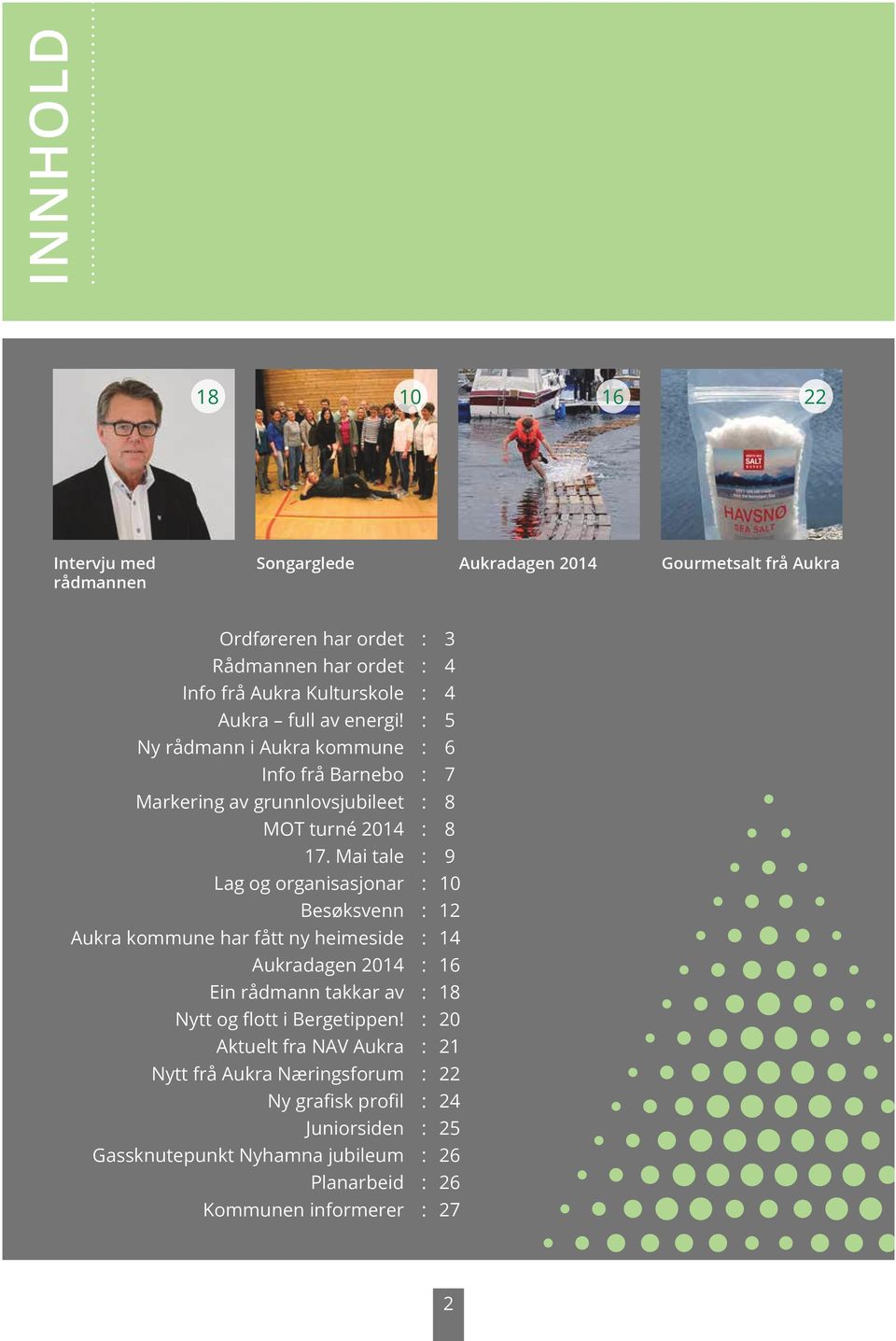 Mai tale : 9 Lag og organisasjonar : 10 Besøksvenn : 12 Aukra kommune har fått ny heimeside : 14 Aukradagen 2014 : 16 Ein rådmann takkar av : 18 Nytt og flott i