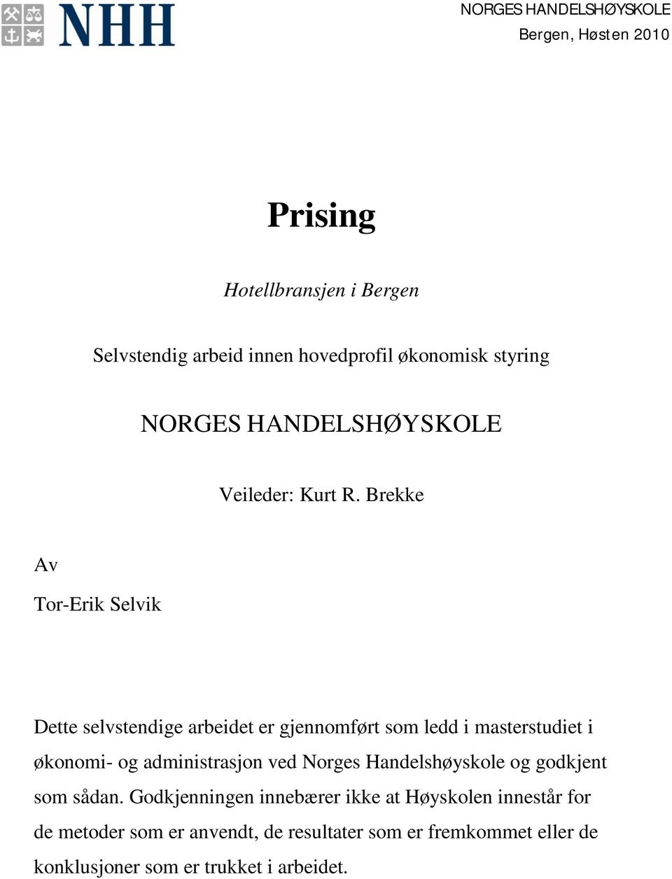 Brekke Av Tor-Erik Selvik Dette selvstendige arbeidet er gjennomført som ledd i masterstudiet i økonomi- og administrasjon ved