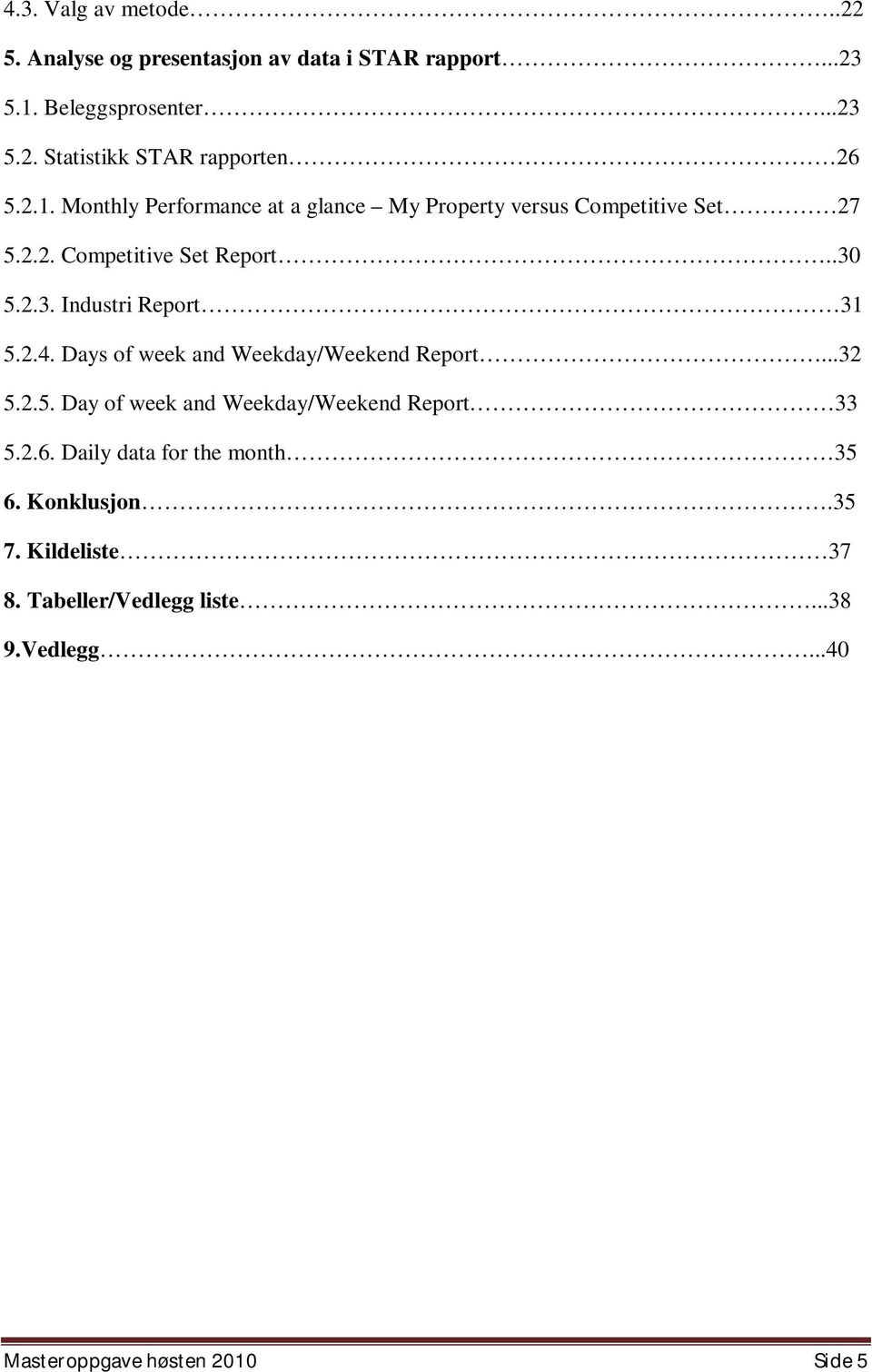 2.4. Days of week and Weekday/Weekend Report...32 5.2.5. Day of week and Weekday/Weekend Report 33 5.2.6.