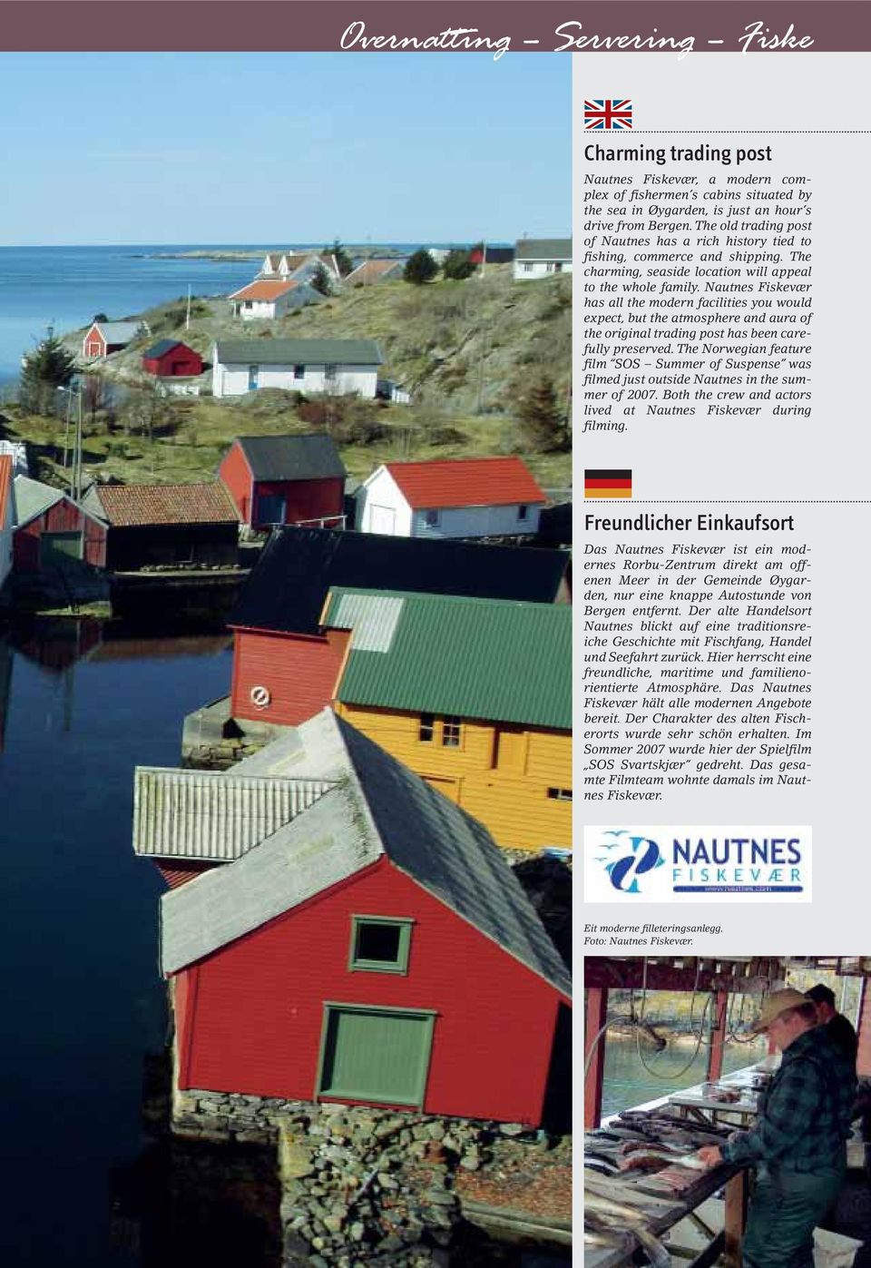 Nautnes Fiskevær has all the modern facilities you would expect, but the atmosphere and aura of the original trading post has been carefully preserved.