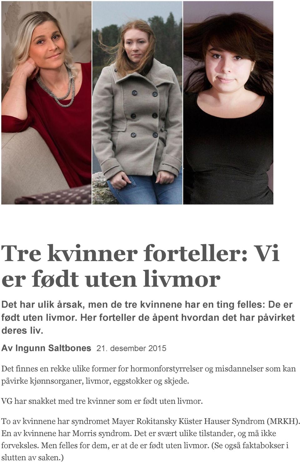 desember 2015 Det finnes en rekke ulike former for hormonforstyrrelser og misdannelser som kan påvirke kjønnsorganer, livmor, eggstokker og skjede.