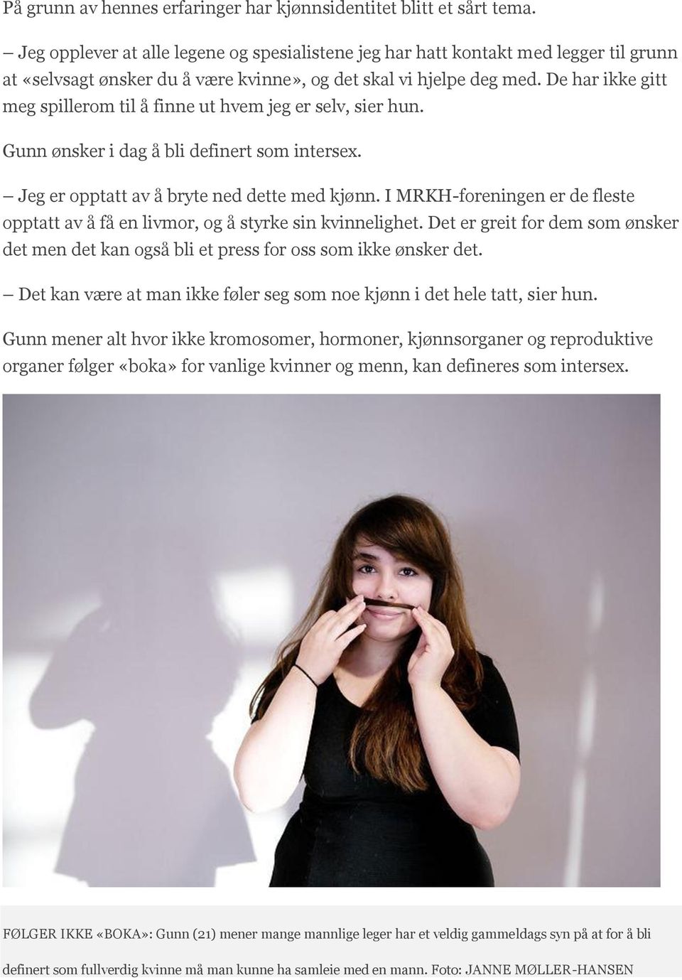 De har ikke gitt meg spillerom til å finne ut hvem jeg er selv, sier hun. Gunn ønsker i dag å bli definert som intersex. Jeg er opptatt av å bryte ned dette med kjønn.