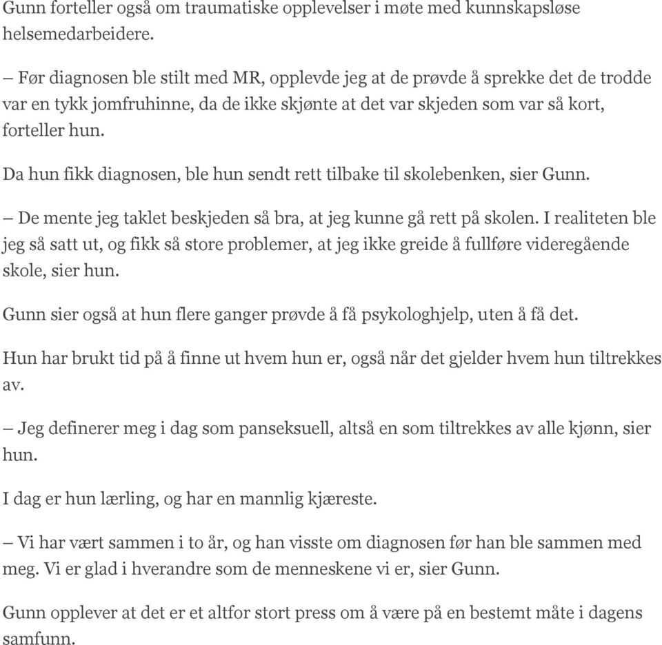 Da hun fikk diagnosen, ble hun sendt rett tilbake til skolebenken, sier Gunn. De mente jeg taklet beskjeden så bra, at jeg kunne gå rett på skolen.