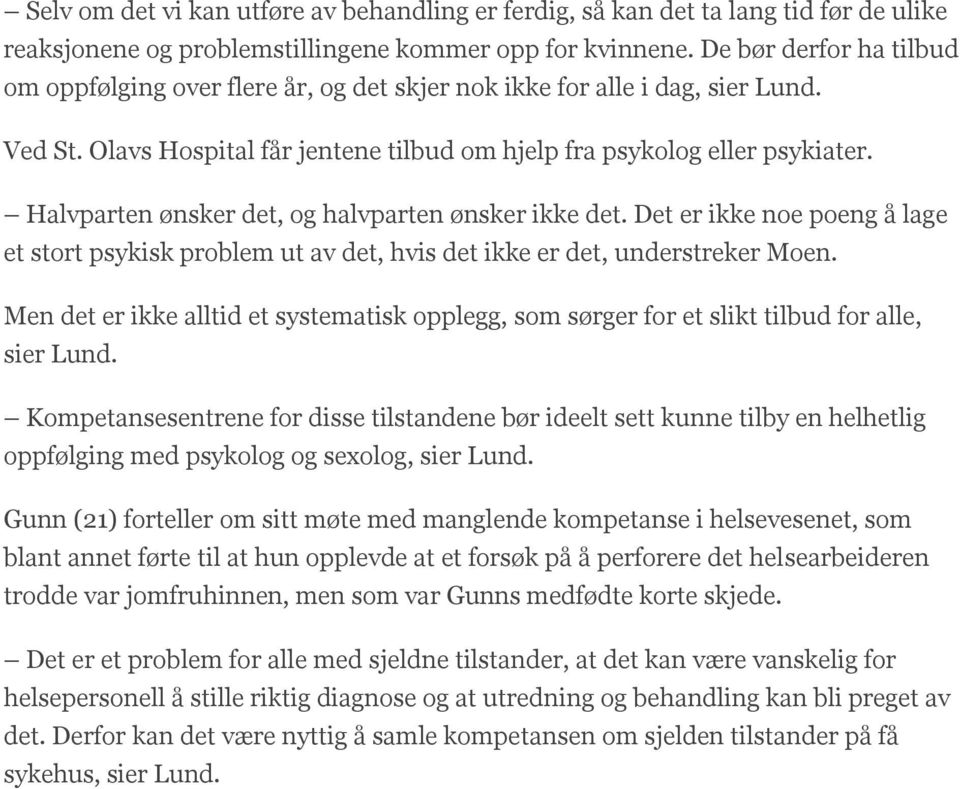 Halvparten ønsker det, og halvparten ønsker ikke det. Det er ikke noe poeng å lage et stort psykisk problem ut av det, hvis det ikke er det, understreker Moen.